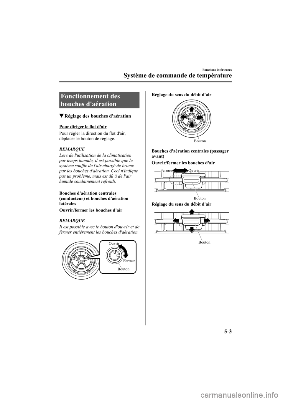 MAZDA MODEL CX-3 2017  Manuel du propriétaire (in French) 5–3
Fonctions intérieures
Système de commande de température
 Fonctionnement  des 
bouches daération
               Réglage des bouches daération
    Pour  diriger  le �À ot dair
    Pour 
