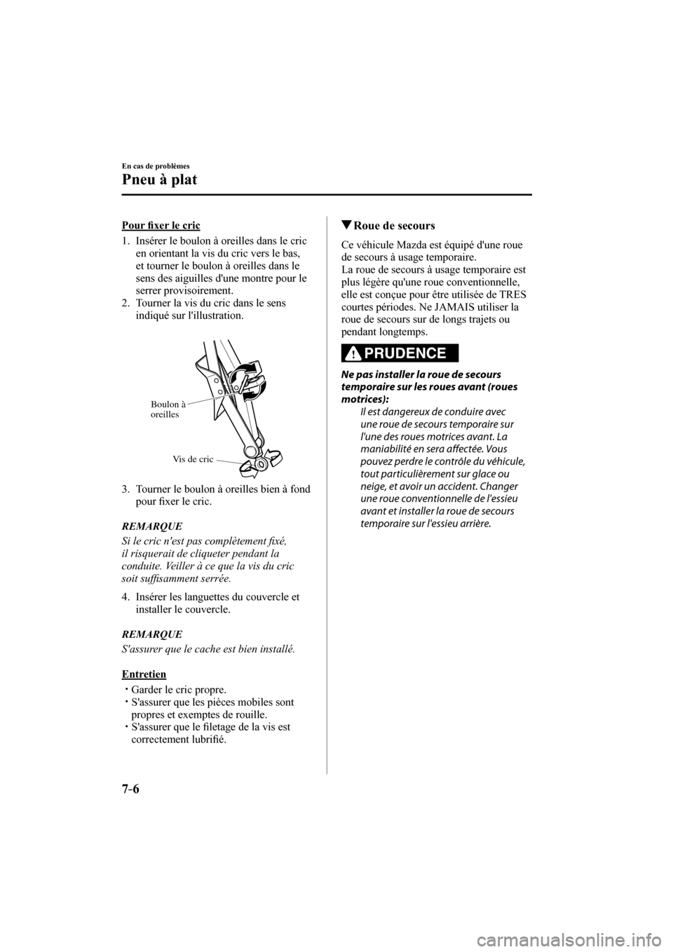 MAZDA MODEL CX-3 2017  Manuel du propriétaire (in French) 7–6
En cas de problèmes
Pneu à plat
    P o u r  �¿ xer le cric
     1.   Insérer le boulon à oreilles dans le cric 
en orientant la vis du cric vers le bas, 
et tourner le boulon à oreilles d