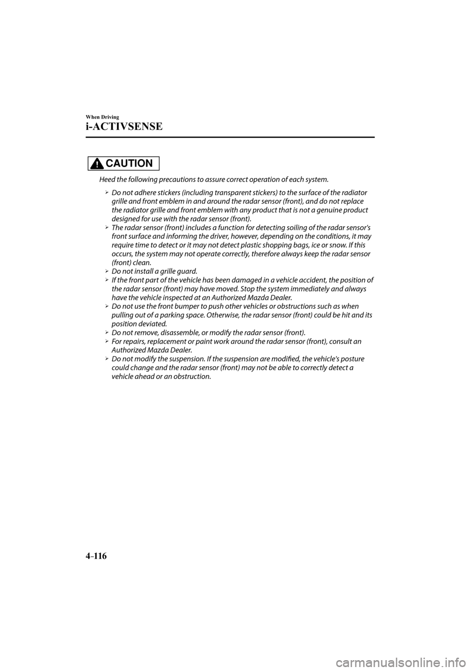MAZDA MODEL CX-3 2016   (in English) Service Manual 4–116
When Driving
i-ACTIVSENSE
.CAUTION
  Heed the following precautions to assure correct operation of each system.
� �
�
�
�¾��  Do not adhere stickers (including transparent stickers) to 