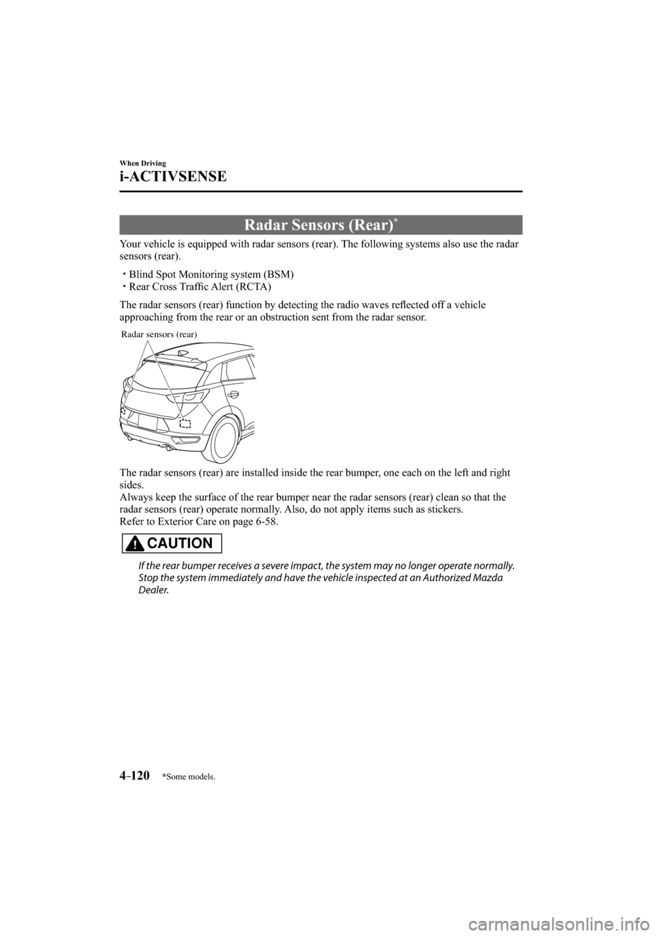 MAZDA MODEL CX-3 2016   (in English) Service Manual 
*Some models.4–120
When Driving
i-ACTIVSENSE
 Radar Sensors (Rear) *
              Your  vehicle  is  equipped  with  radar  sensors  (rear).  The  following  systems  also  use  the  radar 
sensor