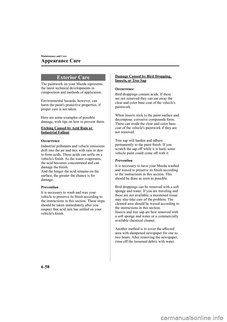 MAZDA MODEL CX-3 2016  Owners Manual (in English) 6–58
Maintenance and Care
Appearance Care
     Exterior  Care
            The  paintwork  on  your  Mazda  represents 
the latest technical developments in 
composition and methods of application.
 