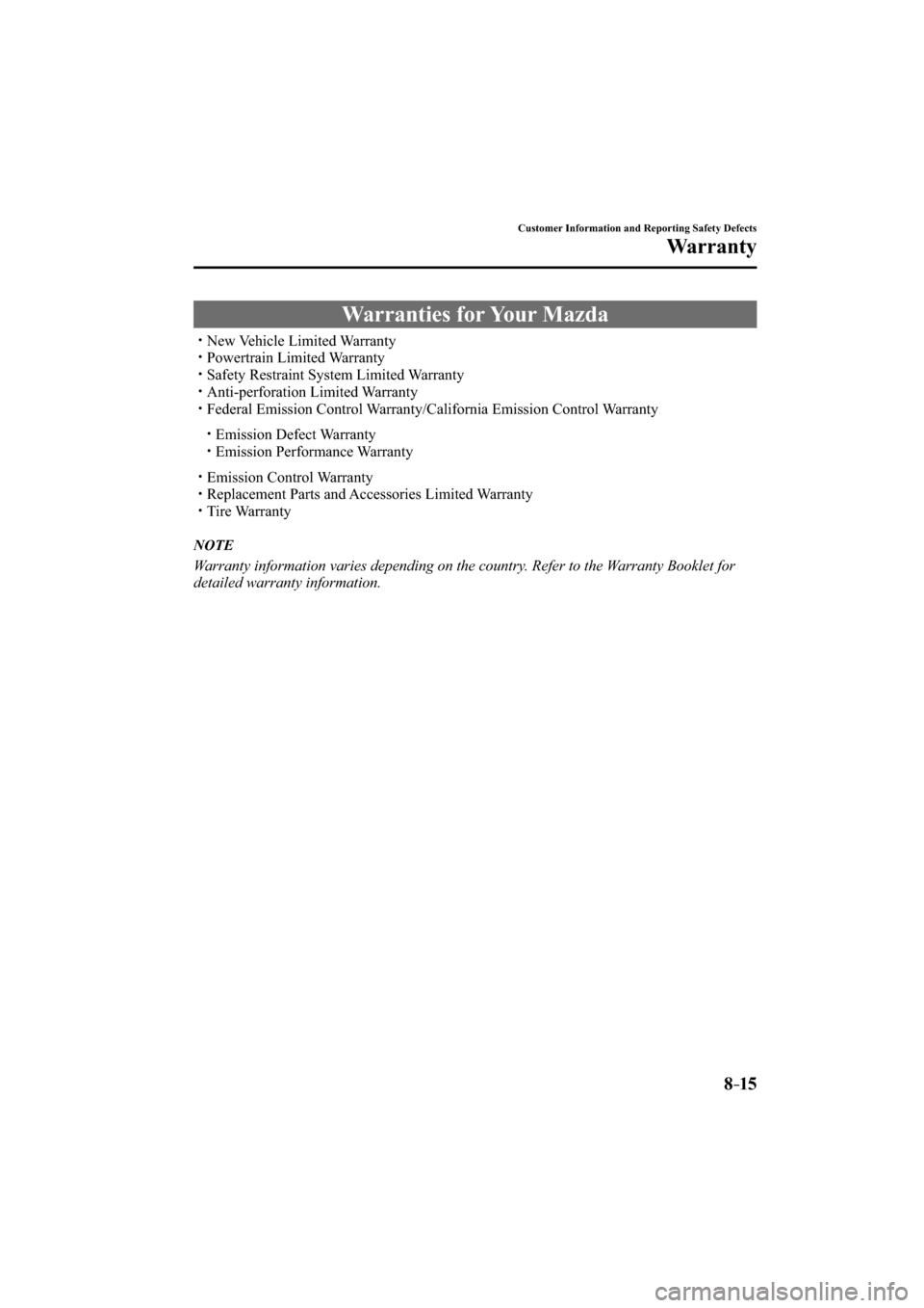 MAZDA MODEL CX-3 2016  Owners Manual (in English) 8–15
Customer Information and Reporting Safety Defects
Warranty
             Warranties  for  Your  Mazda
� �
�
�
�
�
�y�� New Vehicle Limited Warranty�
�
�
�
�y�� Powertrain Limited W