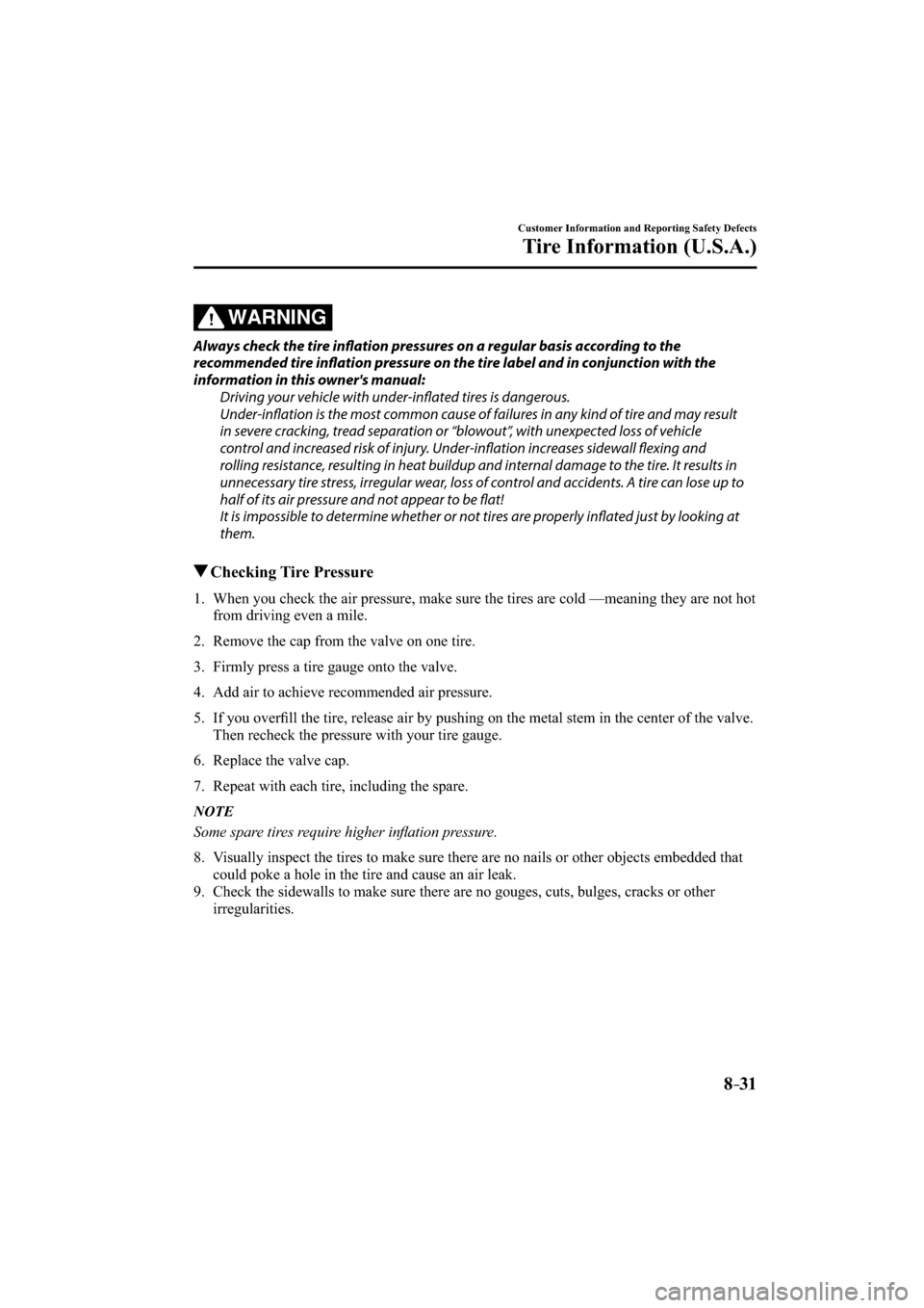 MAZDA MODEL CX-3 2016  Owners Manual (in English) 8–31
Customer Information and Reporting Safety Defects
Tire Information (U.S.A.)
WARNING
  Always check the tire infl  ation pressures on a regular basis according to the 
recommended tire infl  ati