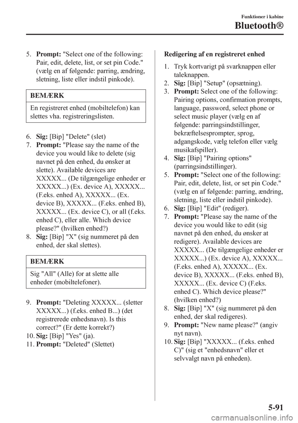 MAZDA MODEL CX-3 2016   Instruktionsbog (in Danish)  5.Prompt: "Select one of the following:
Pair, edit, delete, list, or set pin Code."
(vælg en af følgende: parring, ændring,
sletning, liste eller indstil pinkode).
BEMÆRK
En registreret enhed (mob