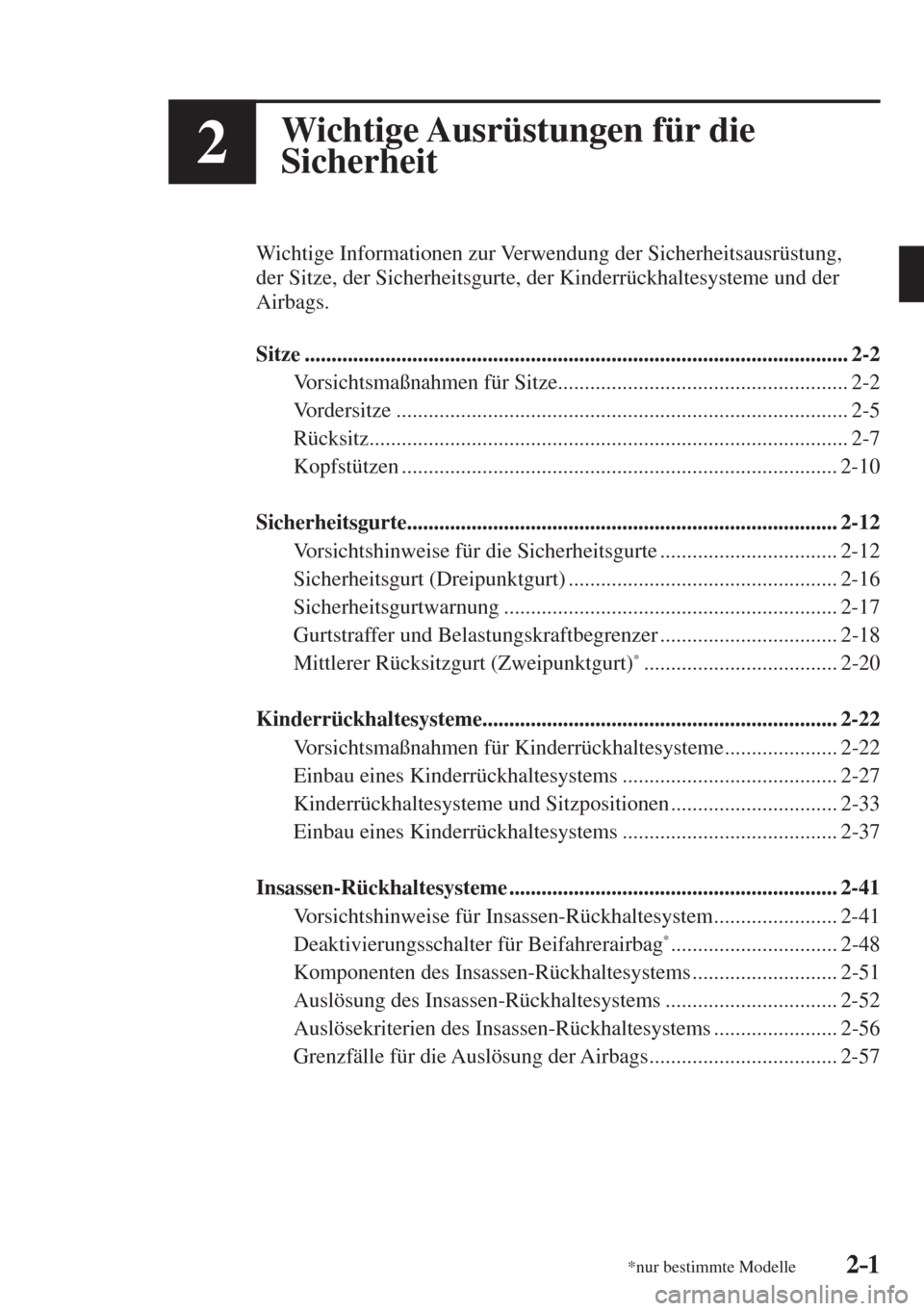 MAZDA MODEL CX-3 2016  Betriebsanleitung (in German) 2–1*nur bestimmte Modelle2–1
2Wichtige Ausrüstungen für die 
Sicherheit
  Wichtige Informationen zur Verwendung der Sicherheitsausrüstung, 
der Sitze, der Sicherheitsgurte, der Kinderrückhalte