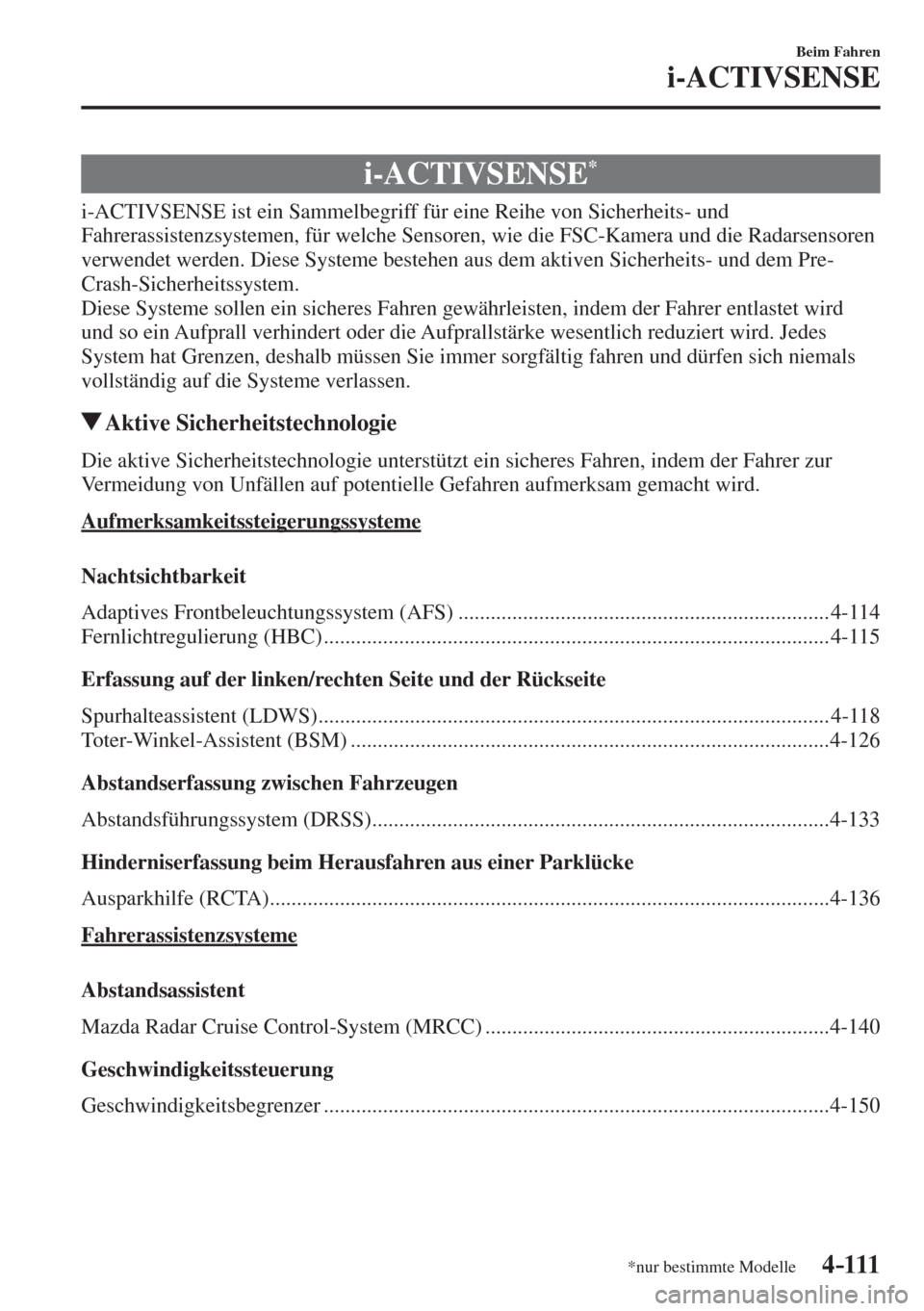 MAZDA MODEL CX-3 2016  Betriebsanleitung (in German) 4–111
Beim Fahren
i-ACTIVSENSE
*nur bestimmte Modelle
      i-ACTIVSENSE * 
            i-ACTIVSENSE  ist  ein  Sammelbegriff  für  eine  Reihe  von  Sicherheits-  und 
Fahrerassistenzsystemen, fü
