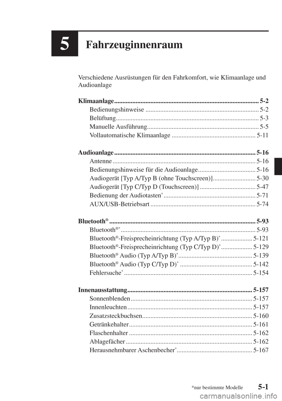 MAZDA MODEL CX-3 2016  Betriebsanleitung (in German) 5–1*nur bestimmte Modelle5–1
5Fahrzeuginnenraum
  Verschiedene Ausrüstungen für den Fahrkomfort, wie Klimaanlage und 
Audioanlage
  
   Klimaanlage  .............................................