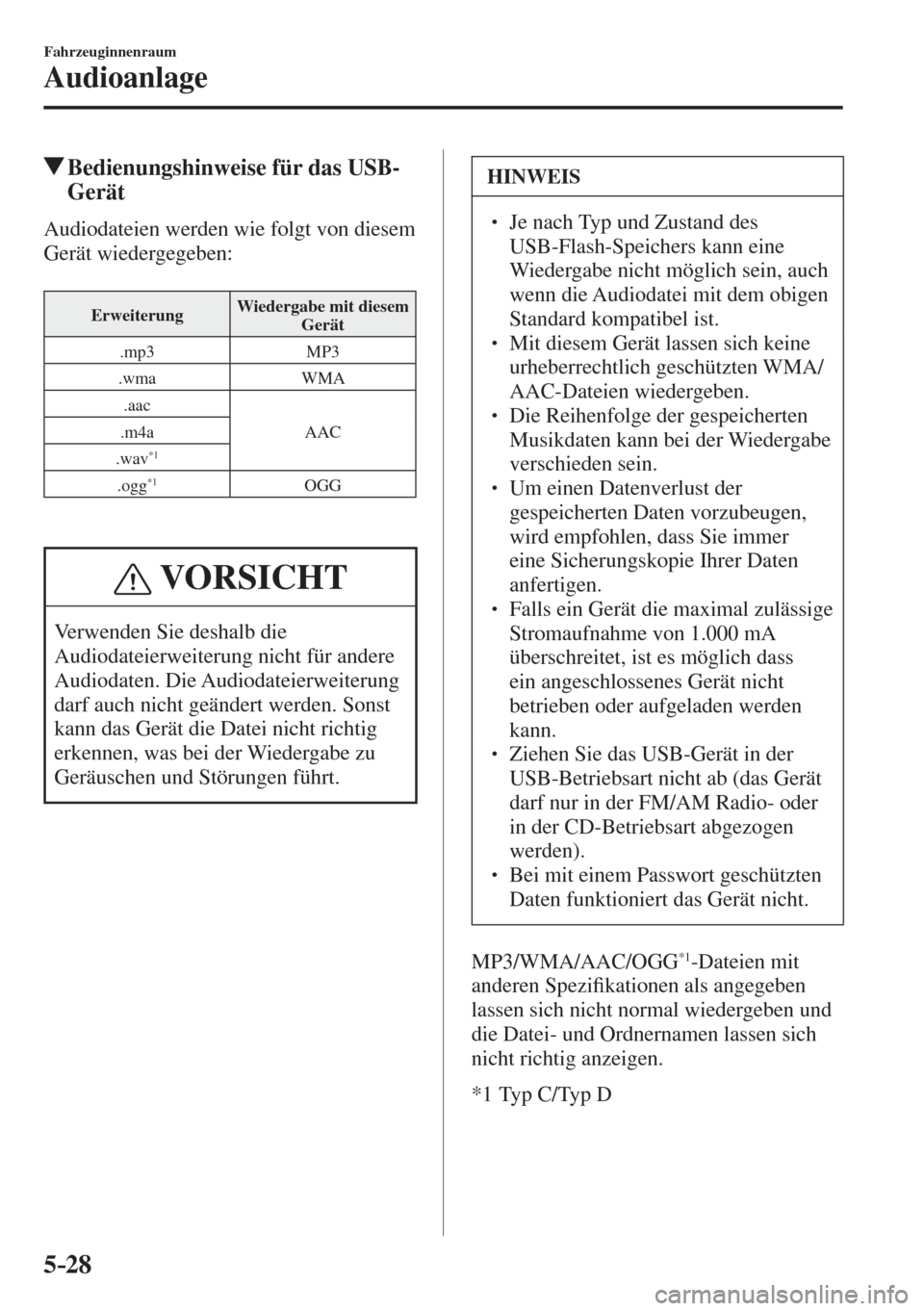 MAZDA MODEL CX-3 2016  Betriebsanleitung (in German) 5–28
Fahrzeuginnenraum
Audioanlage
          Bedienungshinweise für das USB-
Gerät
    Audiodateien werden wie folgt von diesem 
Gerät wiedergegeben:
  
 Erweiterung  Wiedergabe mit diesem 
Gerä