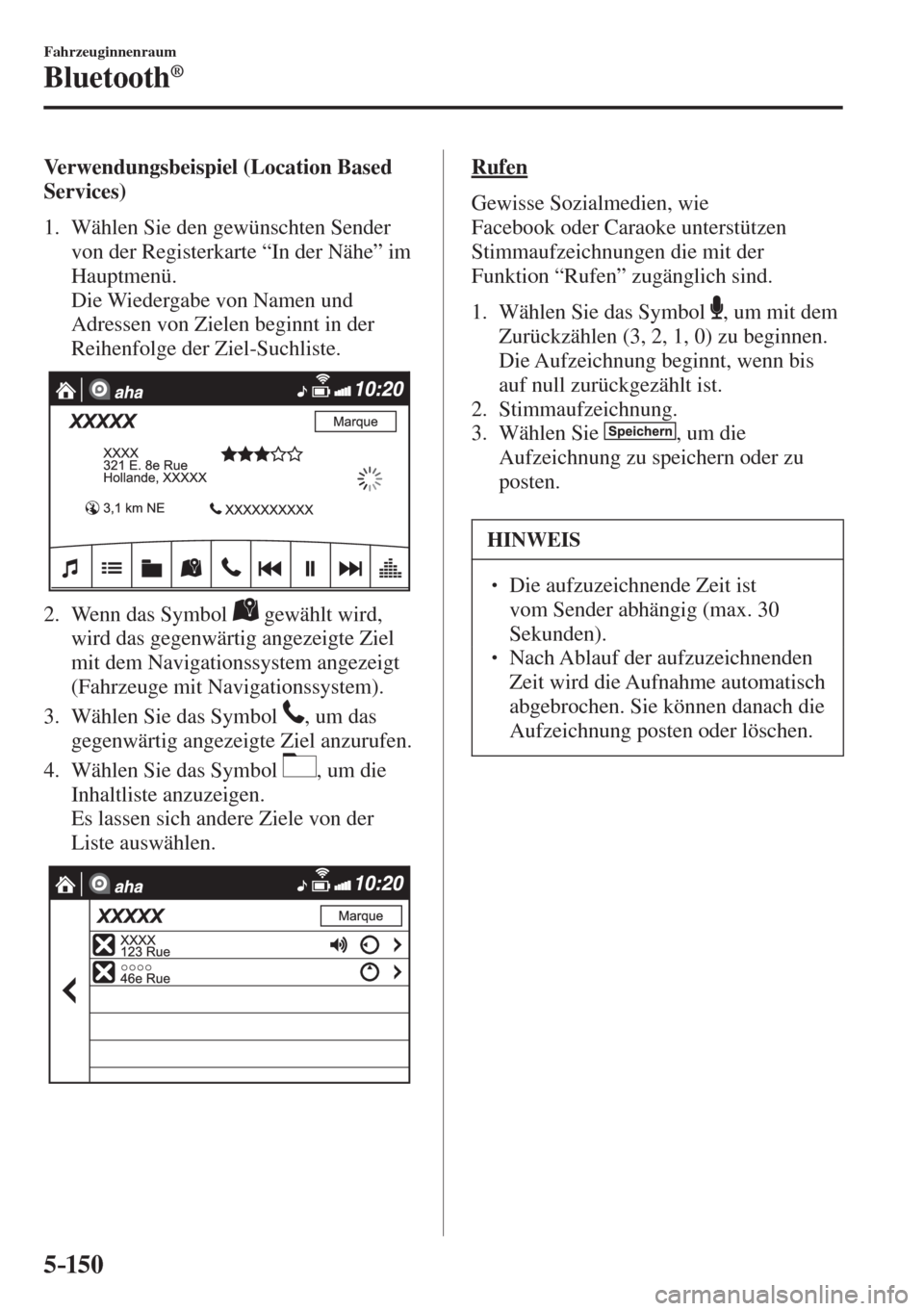 MAZDA MODEL CX-3 2016  Betriebsanleitung (in German) 5–150
Fahrzeuginnenraum
Bluetooth®
    Verwendungsbeispiel  (Location  Based 
Services)
     1.   Wählen  Sie  den  gewünschten  Sender 
von der Registerkarte “In der Nähe” im 
Hauptmenü.
 