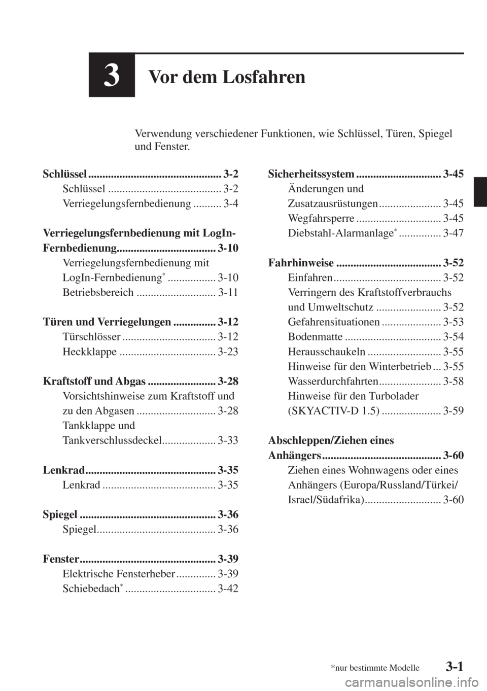 MAZDA MODEL CX-3 2016  Betriebsanleitung (in German) 3–1*nur bestimmte Modelle3–1
3Vor dem Losfahren
          Verwendung verschiedener Funktionen, wie Schlüssel, Türen, Spiegel 
und Fenster.
  
   Schlüssel  .....................................