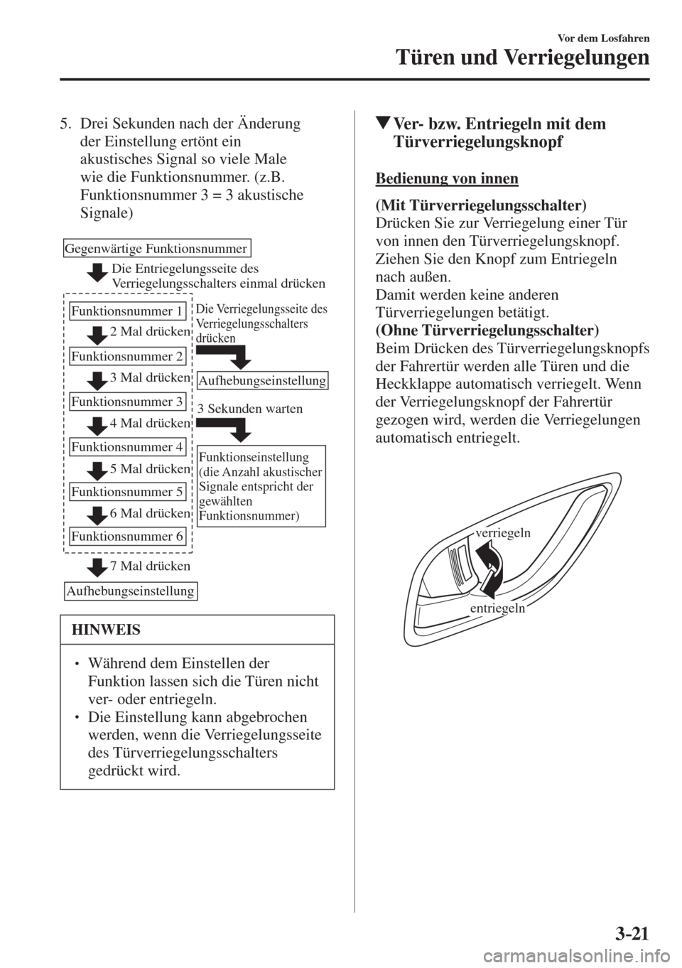 MAZDA MODEL CX-3 2016  Betriebsanleitung (in German) 3–21
Vor dem Losfahren
Türen und Verriegelungen
   5.   Drei  Sekunden  nach  der  Änderung 
der Einstellung ertönt ein 
akustisches Signal so viele Male 
wie die Funktionsnummer. (z.B. 
Funktion