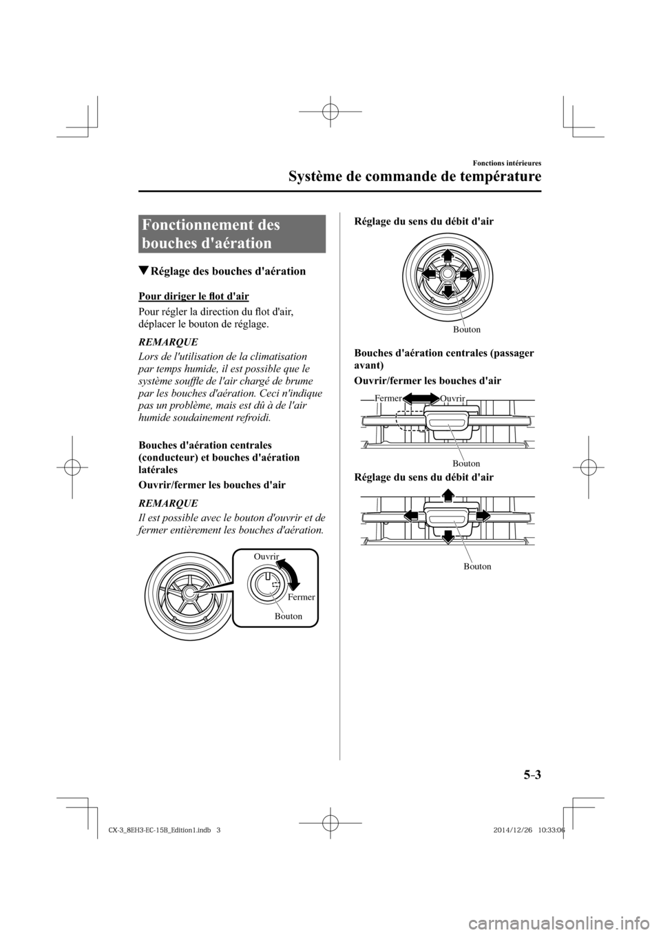 MAZDA MODEL CX-3 2016  Manuel du propriétaire (in French) 5–3
Fonctions intérieures
Système de commande de température
 Fonctionnement  des 
bouches daération
 Réglage des bouches daération
    Pour  diriger  le  ﬂ ot dair
    Pour  régler  la 