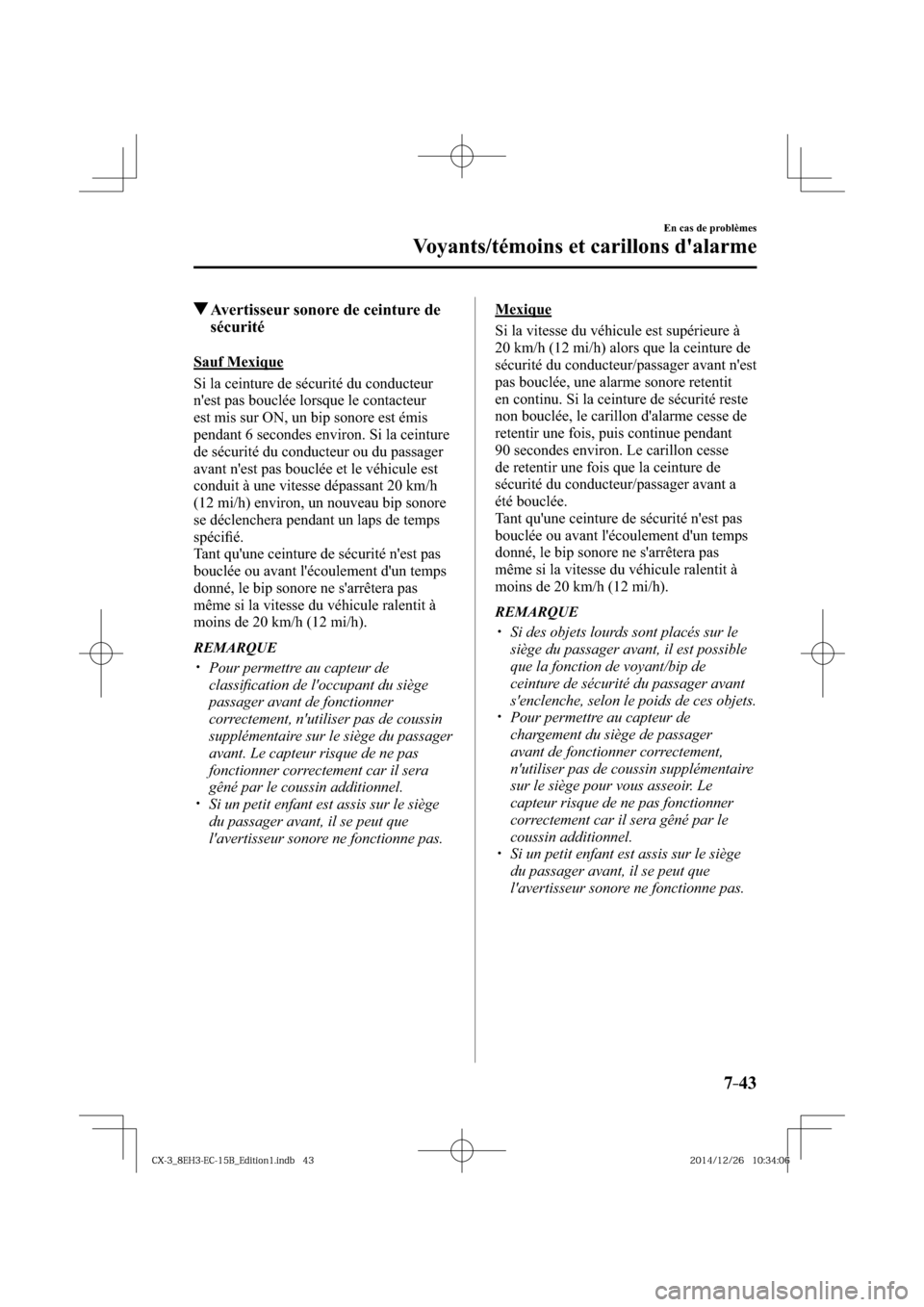 MAZDA MODEL CX-3 2016 Manuel du propriétaire (in French) 7–43
En cas de problèmes
Voyants/témoins et carillons dalarme
Avertisseur sonore de ceinture de
sécurité
Sauf Mexique
Si la ceinture de sécurité du conducteur
nest pas MAZDA MODEL CX-3 2016 Manuel du propriétaire (in French) 7–43
En cas de problèmes
Voyants/témoins et carillons dalarme
Avertisseur sonore de ceinture de
sécurité
Sauf Mexique
Si la ceinture de sécurité du conducteur
nest pas