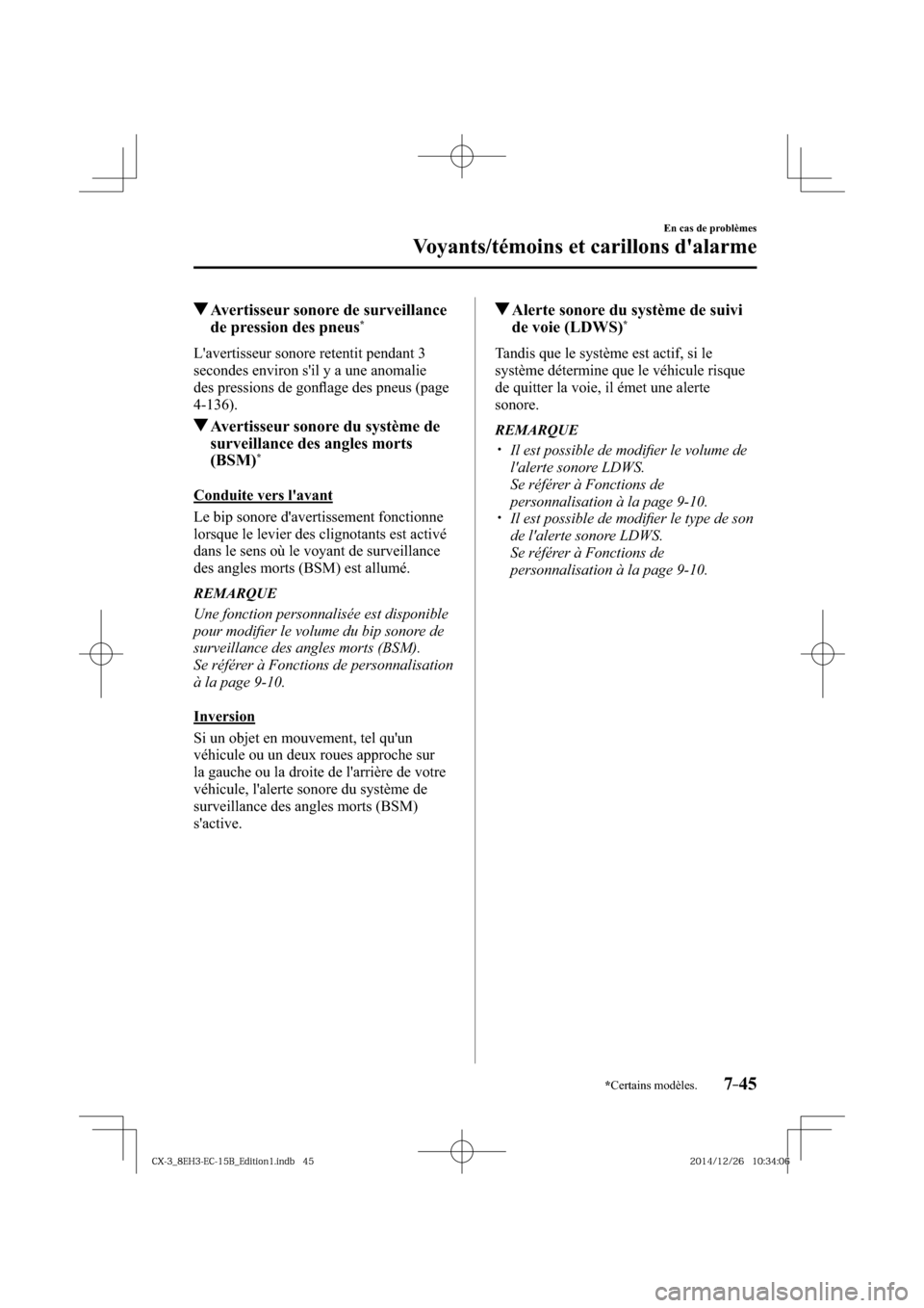 MAZDA MODEL CX-3 2016  Manuel du propriétaire (in French) *Certains modèles.7–45
En cas de problèmes
Voyants/témoins et carillons dalarme
 Avertisseur sonore de surveillance 
de pression des pneus *
              Lavertisseur  sonore  retentit  pendan