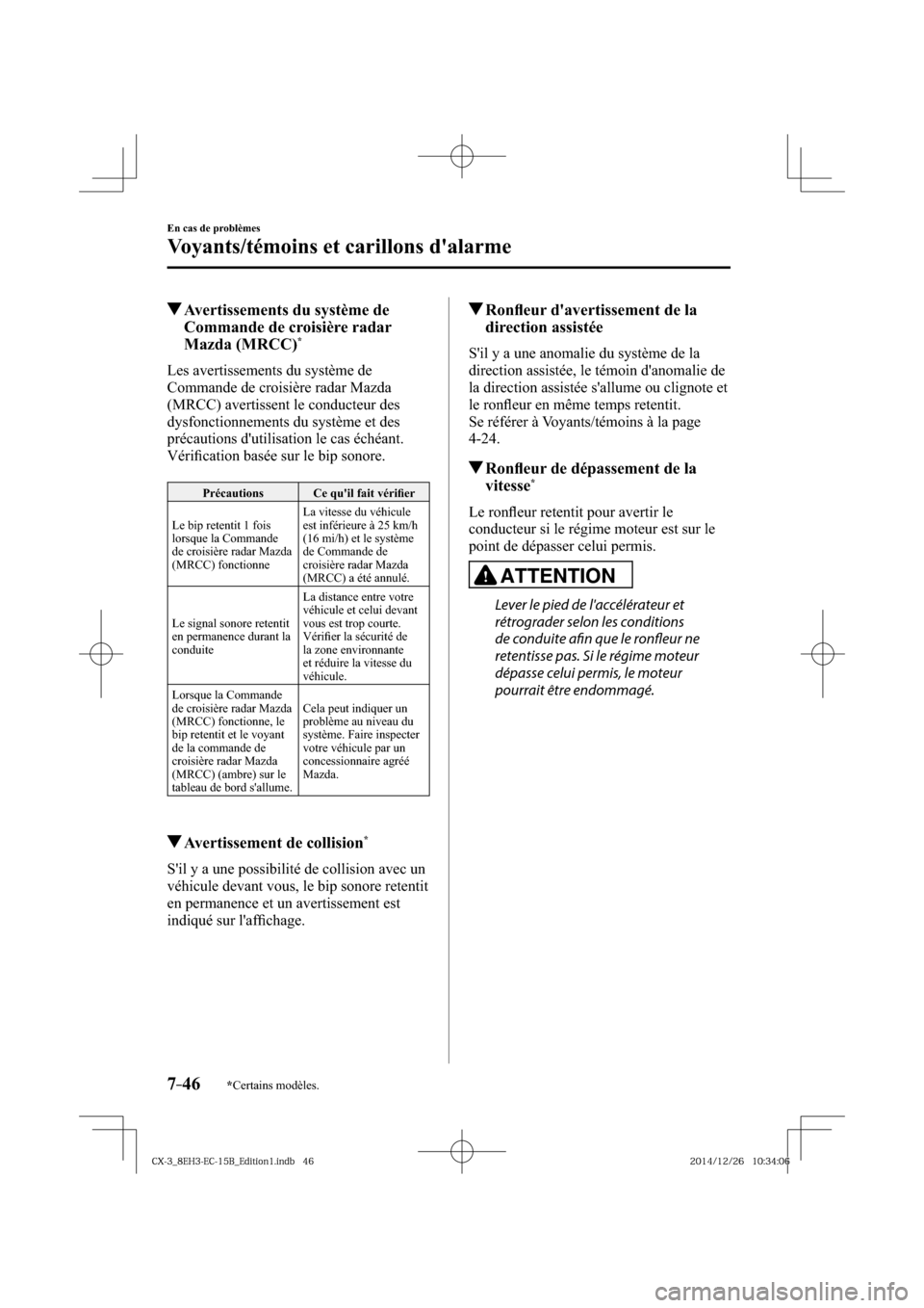 MAZDA MODEL CX-3 2016  Manuel du propriétaire (in French) *Certains modèles.7–46
En cas de problèmes
Voyants/témoins et carillons dalarme
 Avertissements du système de 
Commande de croisière radar 
Mazda (MRCC) 
*
              Les  avertissements  d
