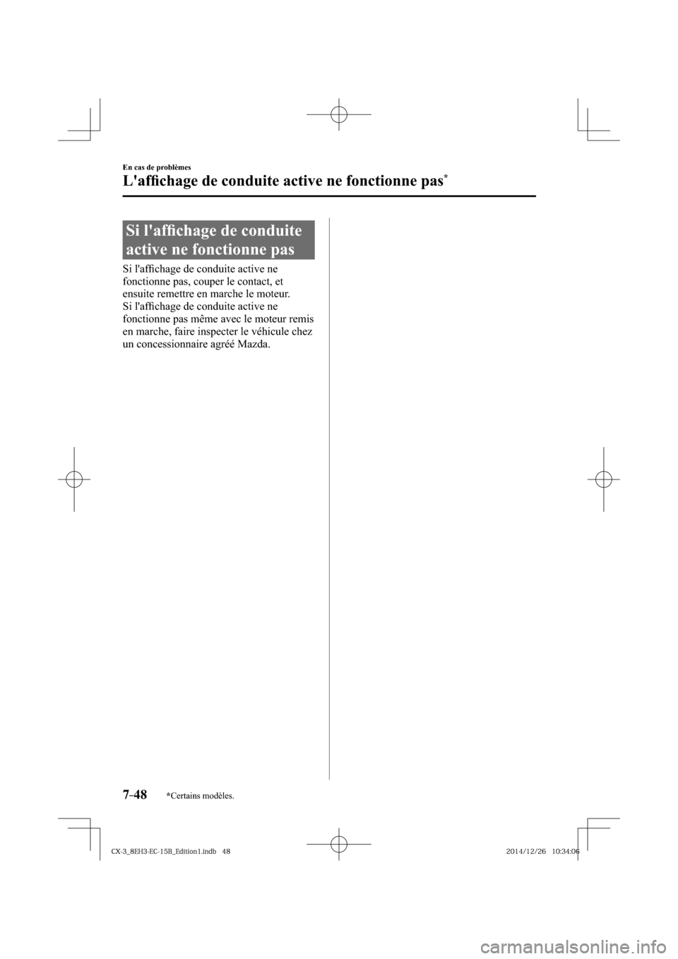 MAZDA MODEL CX-3 2016  Manuel du propriétaire (in French) *Certains modèles.7–48
En cas de problèmes
Lafﬁ chage de conduite active ne fonctionne pas*
             Si  lafﬁ chage de conduite 
active ne fonctionne pas
   Si  lafﬁ chage de conduite