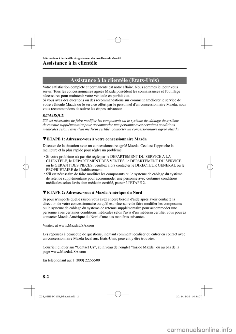 MAZDA MODEL CX-3 2016  Manuel du propriétaire (in French) 8–2
Informations à la clientèle et signalement des problèmes de sécurité
Assistance à la clientèle
     Assistance  à  la  clientèle  (Etats-Unis)
            Votre  satisfaction  complète