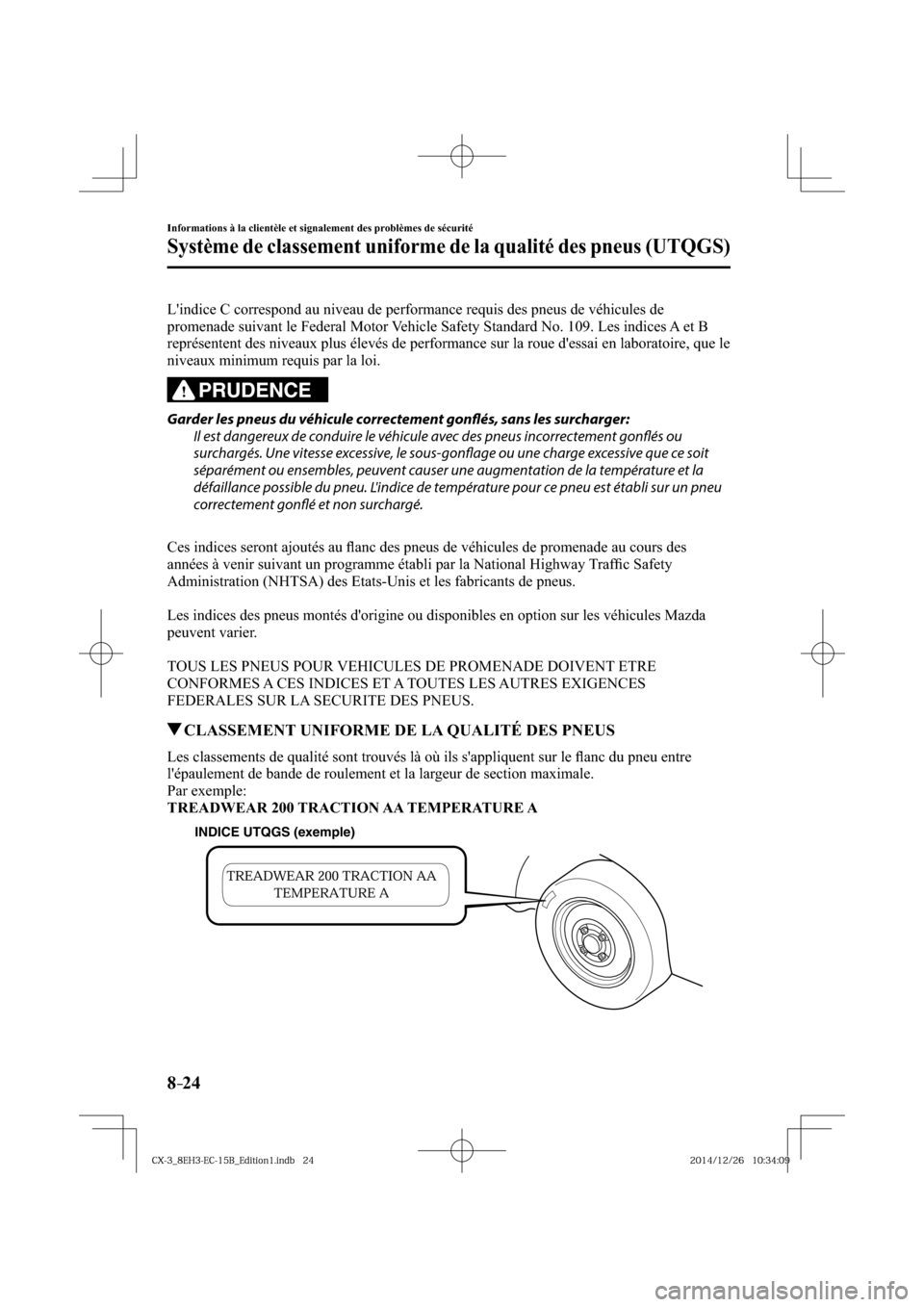 MAZDA MODEL CX-3 2016  Manuel du propriétaire (in French) 8–24
Informations à la clientèle et signalement des problèmes de sécurité
Système de classement uniforme de la qualité des pneus (UTQGS)
  Lindice C correspond au niveau de performance requi