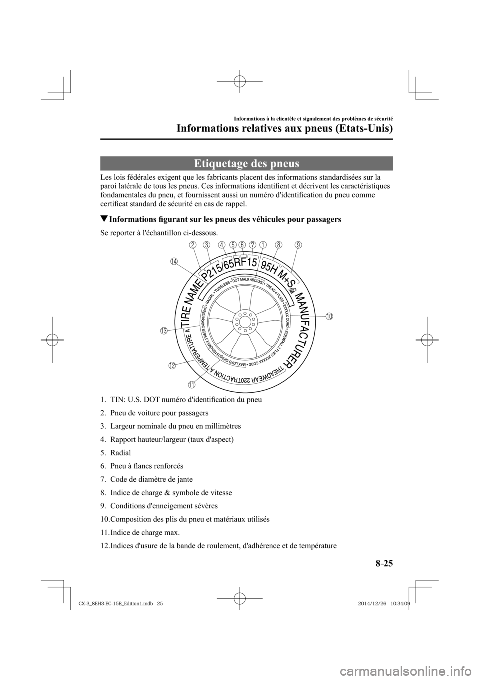 MAZDA MODEL CX-3 2016  Manuel du propriétaire (in French) 8–25
Informations à la clientèle et signalement des problèmes de sécurité
Informations relatives aux pneus (Etats-Unis)
             Etiquetage  des  pneus
    Les lois fédérales exigent que 