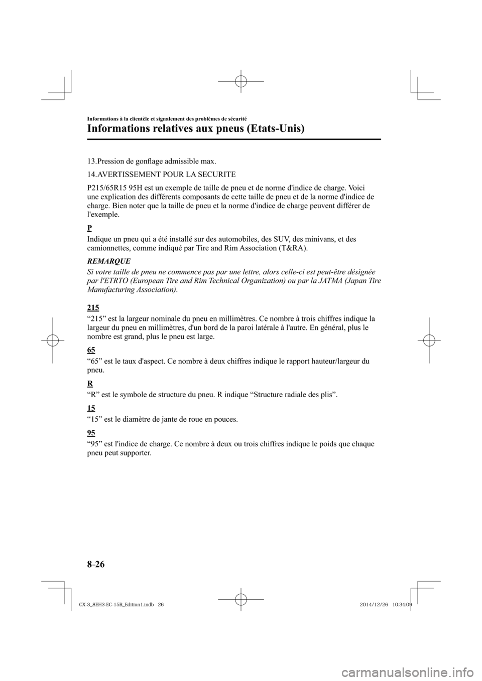 MAZDA MODEL CX-3 2016  Manuel du propriétaire (in French) 8–26
Informations à la clientèle et signalement des problèmes de sécurité
Informations relatives aux pneus (Etats-Unis)
   13.  Pression  de  gonﬂ age admissible max.
   14.  AVERTISSEMENT  P