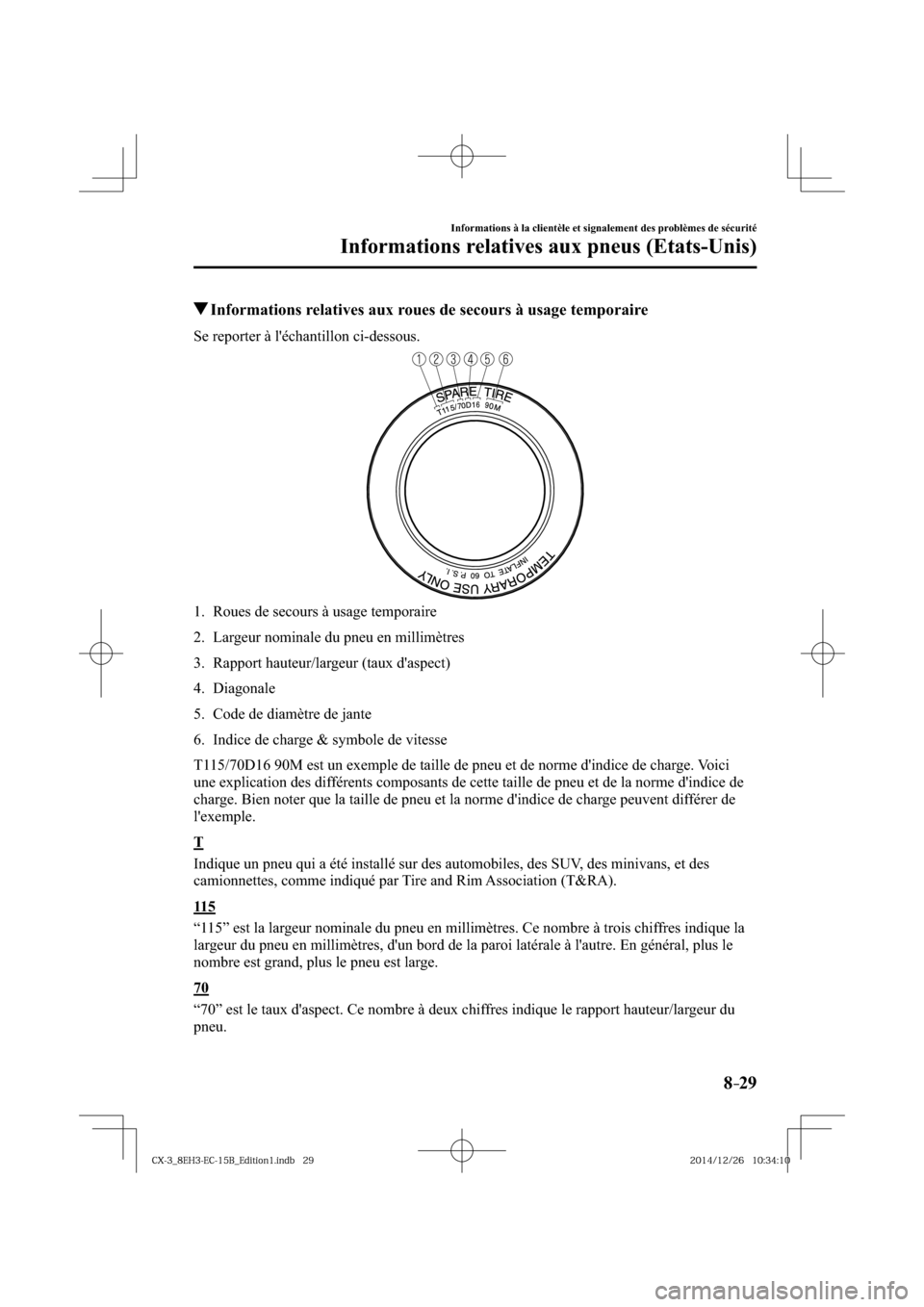 MAZDA MODEL CX-3 2016  Manuel du propriétaire (in French) 8–29
Informations à la clientèle et signalement des problèmes de sécurité
Informations relatives aux pneus (Etats-Unis)
 Informations relatives aux roues de secours à usage temporaire
    Se  