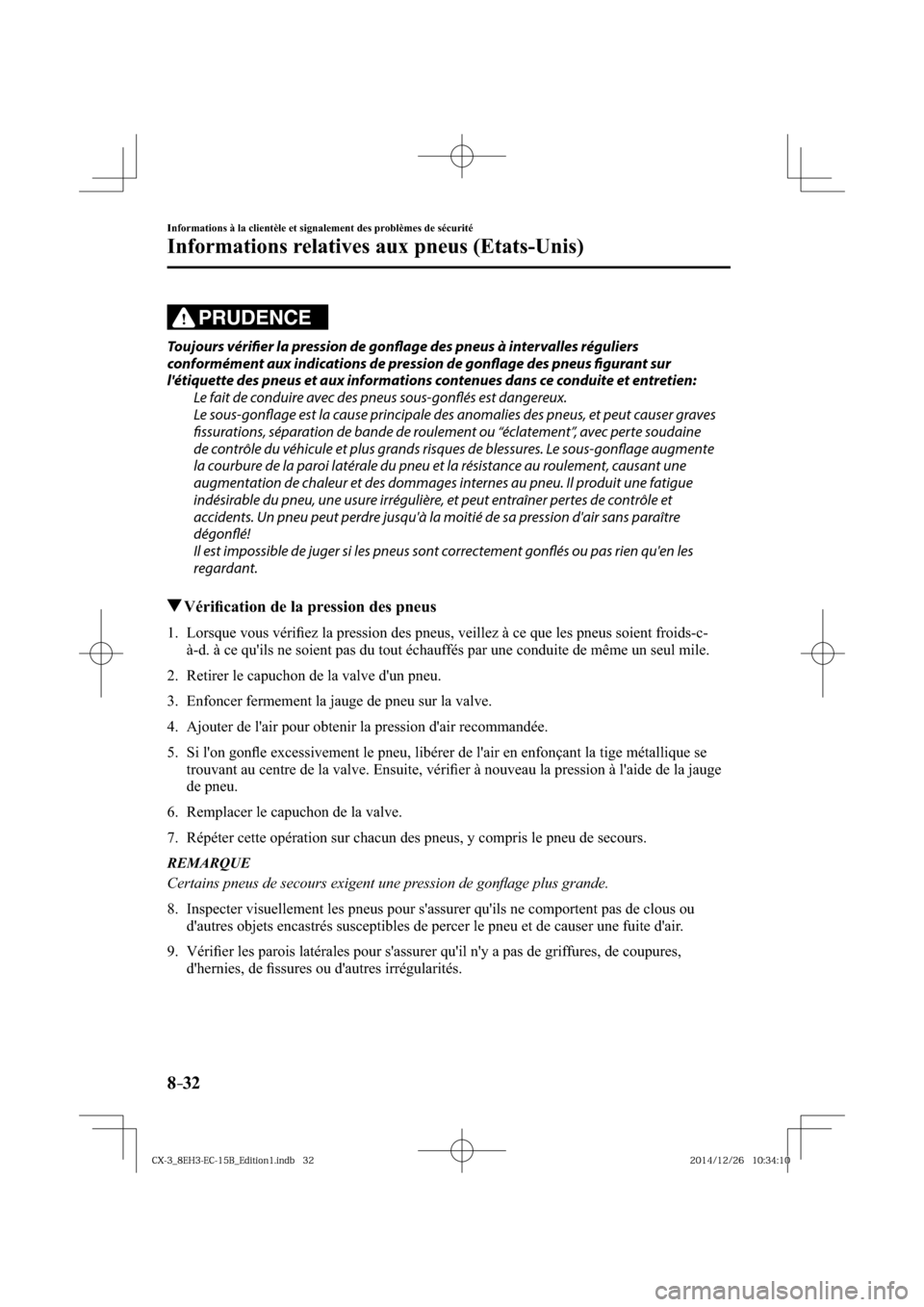 MAZDA MODEL CX-3 2016  Manuel du propriétaire (in French) 8–32
Informations à la clientèle et signalement des problèmes de sécurité
Informations relatives aux pneus (Etats-Unis)
PRUDENCE
  Toujours  vérifi  er la pression de gonfl  age des pneus à i