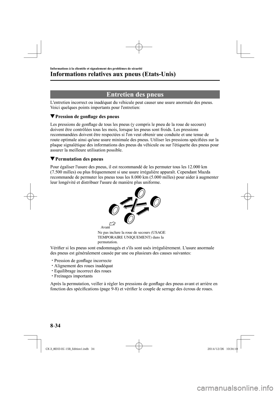 MAZDA MODEL CX-3 2016  Manuel du propriétaire (in French) 8–34
Informations à la clientèle et signalement des problèmes de sécurité
Informations relatives aux pneus (Etats-Unis)
 Entretien des pneus
    Lentretien incorrect ou inadéquat du véhicule