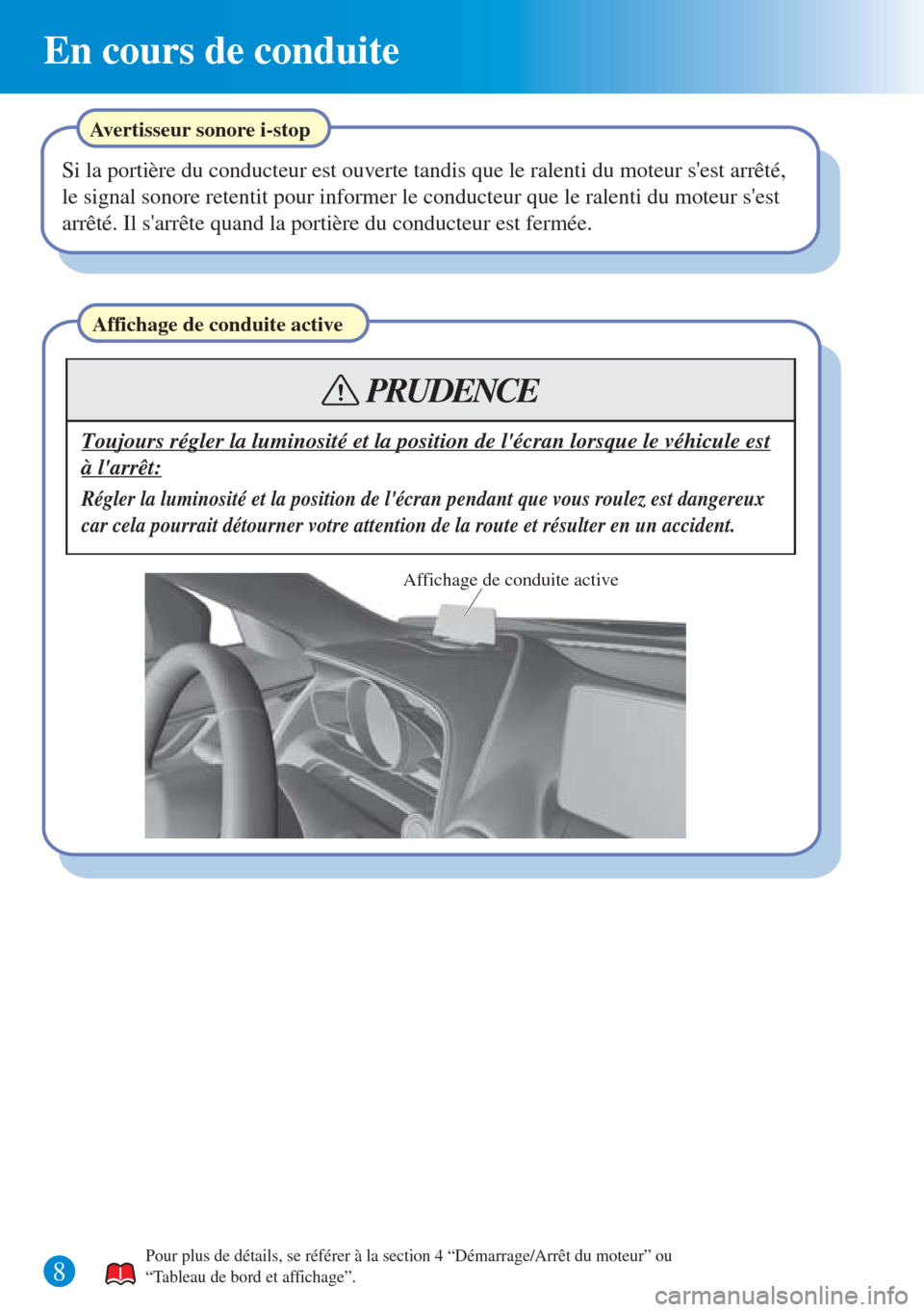 MAZDA MODEL CX-3 2016 Guide dutilisation rapide (in French) En cours de conduite
8
Affichage de conduite active
Toujours régler la luminosité et la position de lécran lorsque le véhicule est
à larrêt:
Régler la luminosité et la position de lécran MAZDA MODEL CX-3 2016 Guide dutilisation rapide (in French) En cours de conduite
8
Affichage de conduite active
Toujours régler la luminosité et la position de lécran lorsque le véhicule est
à larrêt:
Régler la luminosité et la position de lécran