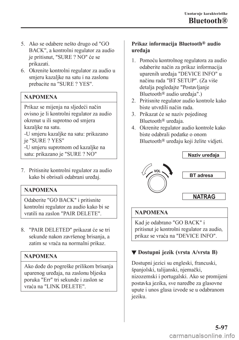 MAZDA MODEL CX-3 2016 Upute za uporabu (in Croatian) 5. Ako se odabere nešto drugo od "GO
BACK", a kontrolni regulator za audio
je pritisnut, "SURE ? NO" će se
prikazati.
6. Okrenite kontrolni regulator za audio u
smjeru kazaljke na satu i na zaslonu
MAZDA MODEL CX-3 2016 Upute za uporabu (in Croatian) 5. Ako se odabere nešto drugo od "GO
BACK", a kontrolni regulator za audio
je pritisnut, "SURE ? NO" će se
prikazati.
6. Okrenite kontrolni regulator za audio u
smjeru kazaljke na satu i na zaslonu
