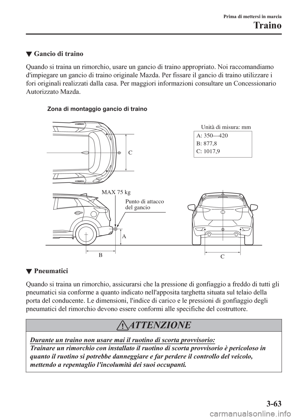 MAZDA MODEL CX-3 2016 Manuale del proprietario (in Italian) ▼Gancio di traino
Quando si traina un rimorchio, usare un gancio di traino appropriato. Noi raccomandiamo
dimpiegare un gancio di traino originale Mazda. Per fissare il gancio di traino utilizzare MAZDA MODEL CX-3 2016 Manuale del proprietario (in Italian) ▼Gancio di traino
Quando si traina un rimorchio, usare un gancio di traino appropriato. Noi raccomandiamo
dimpiegare un gancio di traino originale Mazda. Per fissare il gancio di traino utilizzare
