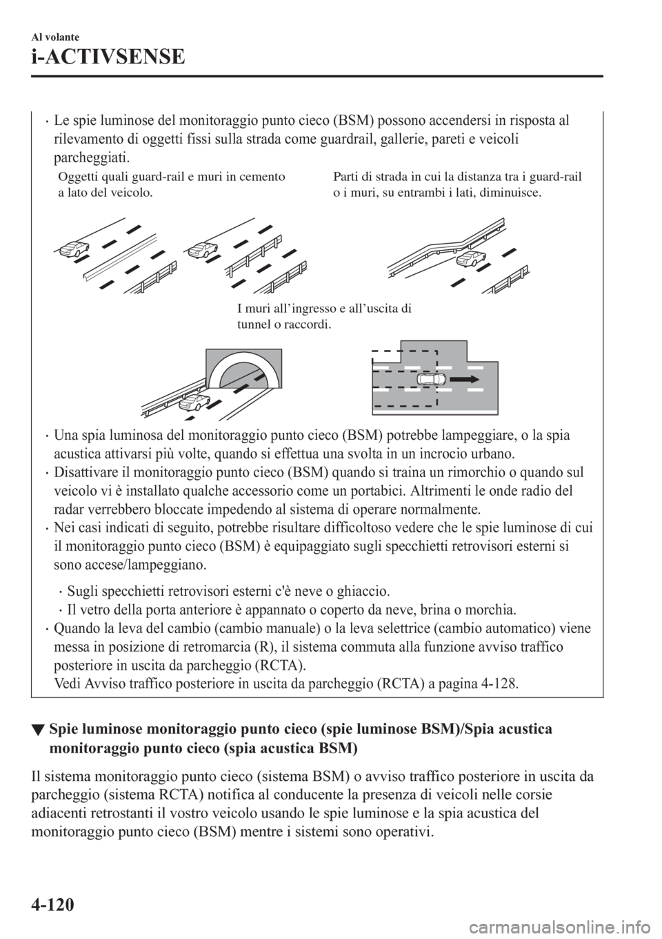 MAZDA MODEL CX-3 2016 Manuale del proprietario (in Italian) •Le spie luminose del monitoraggio punto cieco (BSM) possono accendersi in risposta al
rilevamento di oggetti fissi sulla strada come guardrail, gallerie, pareti e veicoli
parcheggiati.
Oggetti qual MAZDA MODEL CX-3 2016 Manuale del proprietario (in Italian) •Le spie luminose del monitoraggio punto cieco (BSM) possono accendersi in risposta al
rilevamento di oggetti fissi sulla strada come guardrail, gallerie, pareti e veicoli
parcheggiati.
Oggetti qual