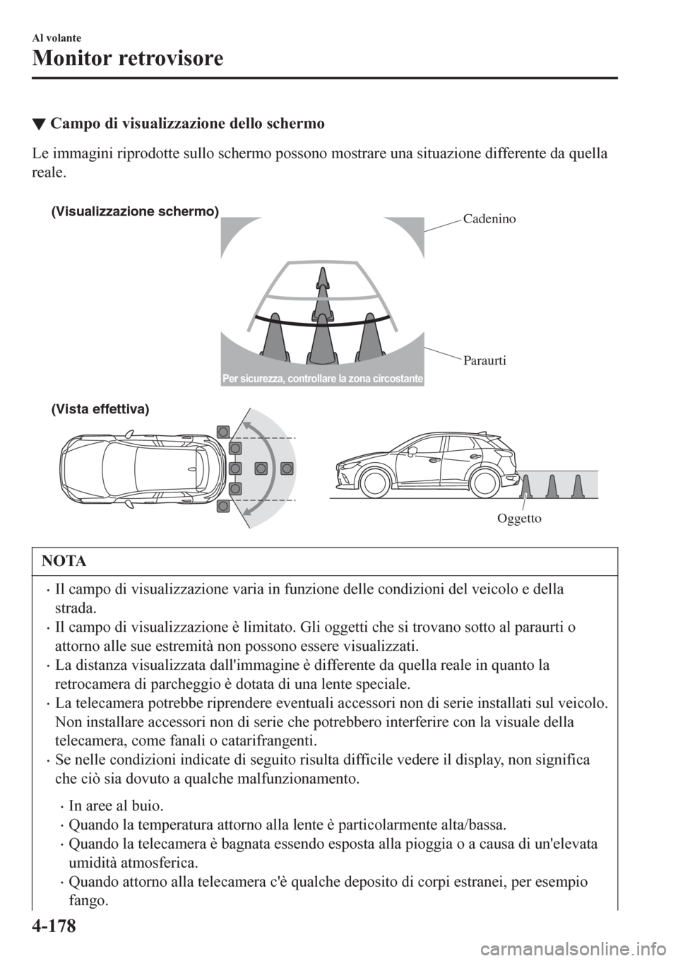 MAZDA MODEL CX-3 2016 Manuale del proprietario (in Italian) ▼Campo di visualizzazione dello schermo
Le immagini riprodotte sullo schermo possono mostrare una situazione differente da quella
reale.
(Visualizzazione schermo)
Cadenino
Paraurti
(Vista effettiv MAZDA MODEL CX-3 2016 Manuale del proprietario (in Italian) ▼Campo di visualizzazione dello schermo
Le immagini riprodotte sullo schermo possono mostrare una situazione differente da quella
reale.
(Visualizzazione schermo)
Cadenino
Paraurti
(Vista effettiv