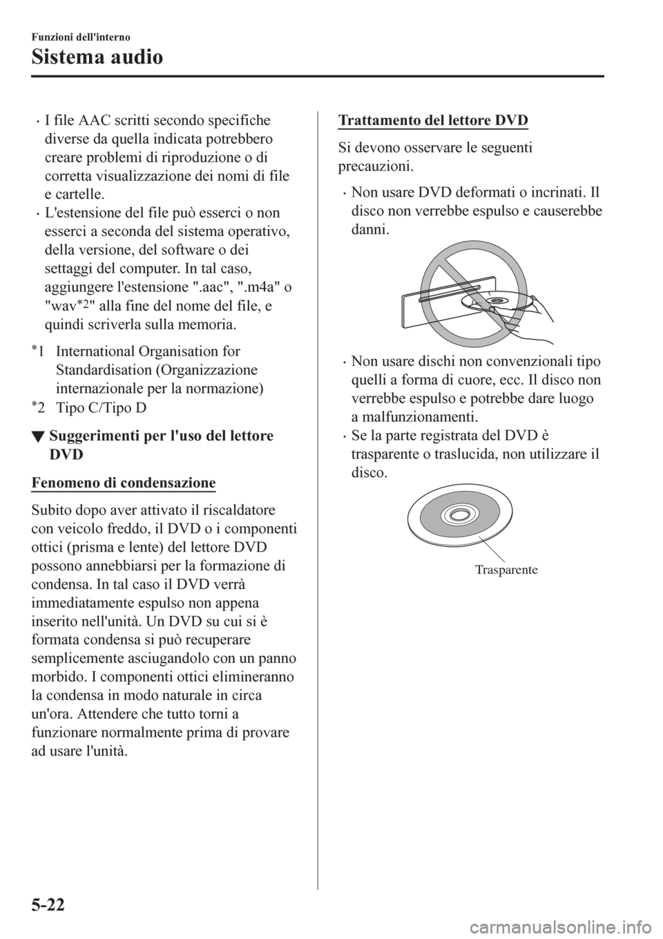 MAZDA MODEL CX-3 2016 Manuale del proprietario (in Italian) •I file AAC scritti secondo specifiche
diverse da quella indicata potrebbero
creare problemi di riproduzione o di
corretta visualizzazione dei nomi di file
e cartelle.
•Lestensione del file può MAZDA MODEL CX-3 2016 Manuale del proprietario (in Italian) •I file AAC scritti secondo specifiche
diverse da quella indicata potrebbero
creare problemi di riproduzione o di
corretta visualizzazione dei nomi di file
e cartelle.
•Lestensione del file può