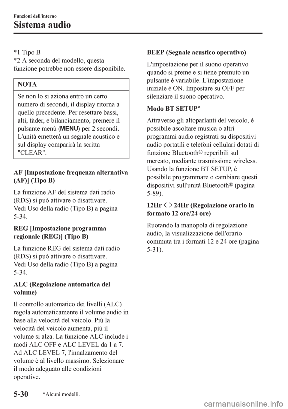 MAZDA MODEL CX-3 2016 Manuale del proprietario (in Italian) *1 Tipo B
*2 A seconda del modello, questa
funzione potrebbe non essere disponibile.
NOTA
Se non lo si aziona entro un certo
numero di secondi, il display ritorna a
quello precedente. Per resettare ba MAZDA MODEL CX-3 2016 Manuale del proprietario (in Italian) *1 Tipo B
*2 A seconda del modello, questa
funzione potrebbe non essere disponibile.
NOTA
Se non lo si aziona entro un certo
numero di secondi, il display ritorna a
quello precedente. Per resettare ba