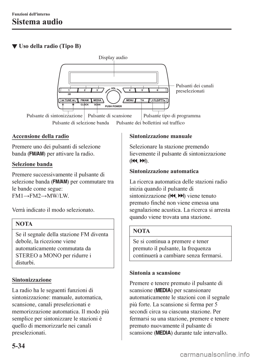 MAZDA MODEL CX-3 2016 Manuale del proprietario (in Italian) ▼Uso della radio (Tipo B)
Pulsante di selezione banda Pulsante dei bollettini sul trafficoPulsanti dei canali
preselezionati
Pulsante di scansione
Pulsante di sintonizzazione Pulsante tipo di progr MAZDA MODEL CX-3 2016 Manuale del proprietario (in Italian) ▼Uso della radio (Tipo B)
Pulsante di selezione banda Pulsante dei bollettini sul trafficoPulsanti dei canali
preselezionati
Pulsante di scansione
Pulsante di sintonizzazione Pulsante tipo di progr