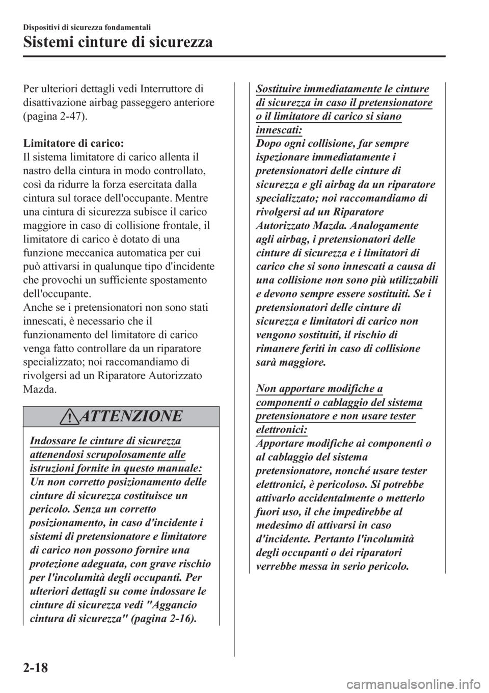 MAZDA MODEL CX-3 2016 Manuale del proprietario (in Italian) Per ulteriori dettagli vedi Interruttore di
disattivazione airbag passeggero anteriore
(pagina 2-47).
Limitatore di carico:
Il sistema limitatore di carico allenta il
nastro della cintura in modo co MAZDA MODEL CX-3 2016 Manuale del proprietario (in Italian) Per ulteriori dettagli vedi Interruttore di
disattivazione airbag passeggero anteriore
(pagina 2-47).
Limitatore di carico:
Il sistema limitatore di carico allenta il
nastro della cintura in modo co