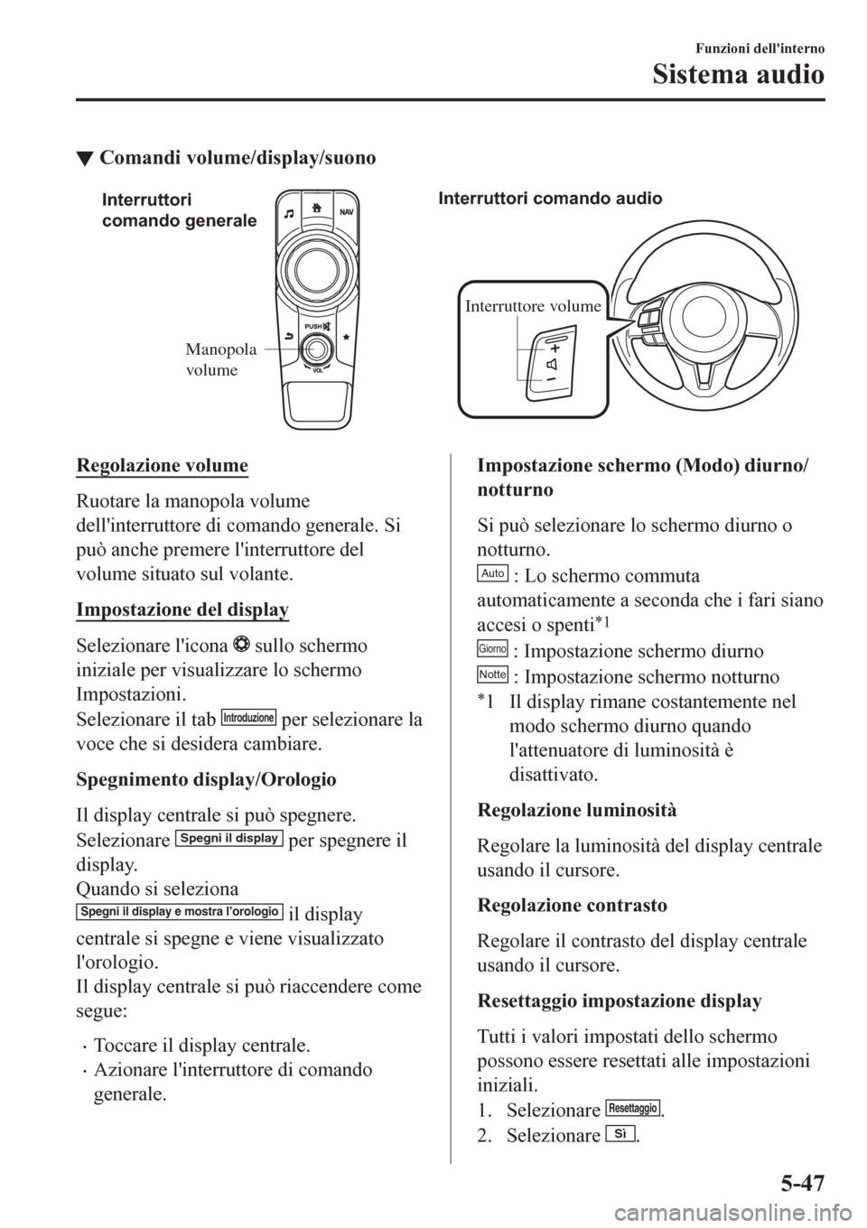 MAZDA MODEL CX-3 2016 Manuale del proprietario (in Italian) ▼Comandi volume/display/suono
Manopola
volumeInterruttore volume Interruttori
comando generaleInterruttori comando audio
Regolazione volume
Ruotare la manopola volume
dellinterruttore di comando MAZDA MODEL CX-3 2016 Manuale del proprietario (in Italian) ▼Comandi volume/display/suono
Manopola
volumeInterruttore volume Interruttori
comando generaleInterruttori comando audio
Regolazione volume
Ruotare la manopola volume
dellinterruttore di comando