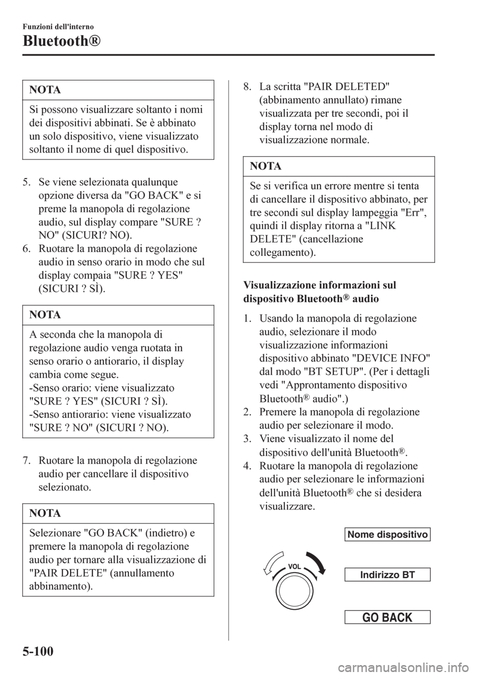 MAZDA MODEL CX-3 2016 Manuale del proprietario (in Italian) NOTA
Si possono visualizzare soltanto i nomi
dei dispositivi abbinati. Se è abbinato
un solo dispositivo, viene visualizzato
soltanto il nome di quel dispositivo.
5. Se viene selezionata qualunque
op MAZDA MODEL CX-3 2016 Manuale del proprietario (in Italian) NOTA
Si possono visualizzare soltanto i nomi
dei dispositivi abbinati. Se è abbinato
un solo dispositivo, viene visualizzato
soltanto il nome di quel dispositivo.
5. Se viene selezionata qualunque
op