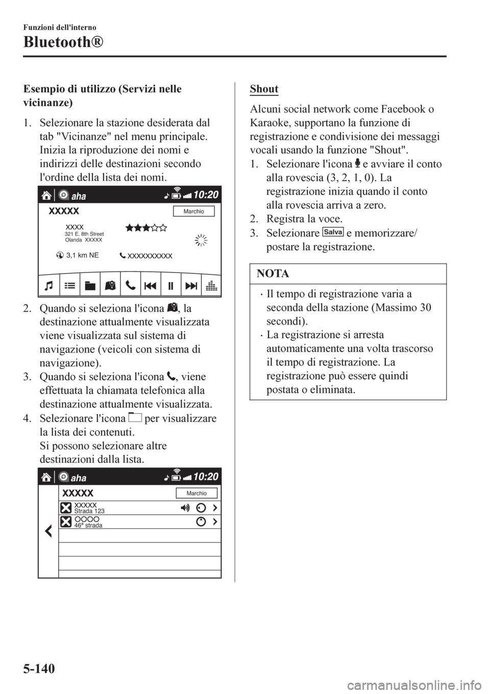 MAZDA MODEL CX-3 2016 Manuale del proprietario (in Italian) Esempio di utilizzo (Servizi nelle
vicinanze)
1. Selezionare la stazione desiderata dal
tab "Vicinanze" nel menu principale.
Inizia la riproduzione dei nomi e
indirizzi delle destinazioni secondo
lor MAZDA MODEL CX-3 2016 Manuale del proprietario (in Italian) Esempio di utilizzo (Servizi nelle
vicinanze)
1. Selezionare la stazione desiderata dal
tab "Vicinanze" nel menu principale.
Inizia la riproduzione dei nomi e
indirizzi delle destinazioni secondo
lor