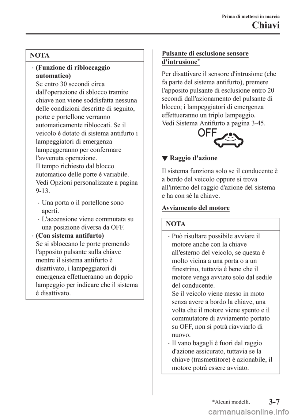 MAZDA MODEL CX-3 2016 Manuale del proprietario (in Italian) NOTA
•(Funzione di ribloccaggio
automatico)
Se entro 30 secondi circa
dalloperazione di sblocco tramite
chiave non viene soddisfatta nessuna
delle condizioni descritte di seguito,
porte e portellon MAZDA MODEL CX-3 2016 Manuale del proprietario (in Italian) NOTA
•(Funzione di ribloccaggio
automatico)
Se entro 30 secondi circa
dalloperazione di sblocco tramite
chiave non viene soddisfatta nessuna
delle condizioni descritte di seguito,
porte e portellon