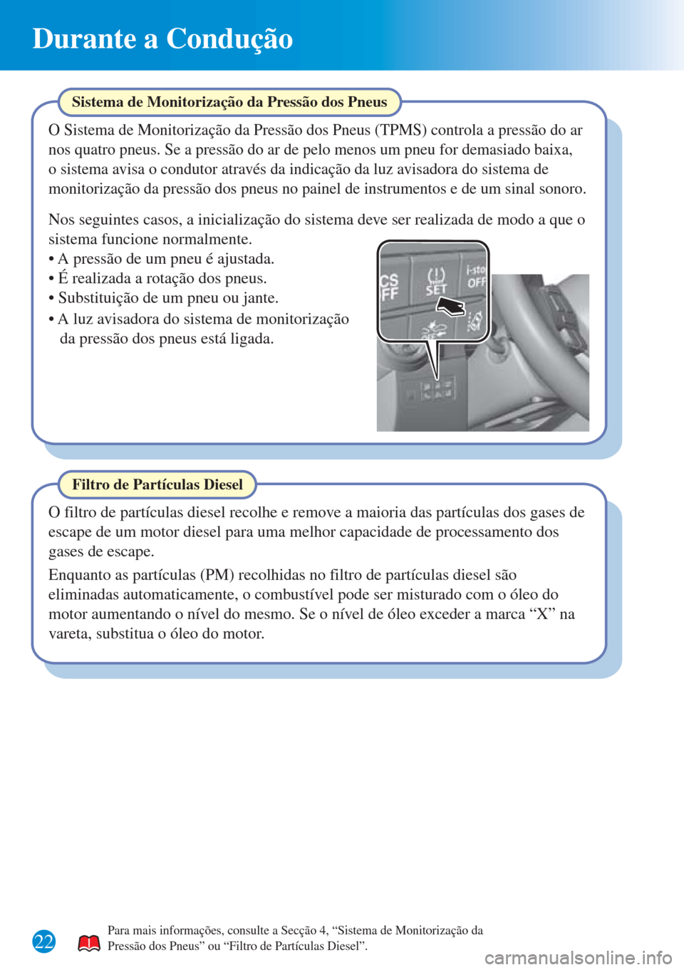 MAZDA MODEL CX-3 2016 Guia Rápido (in Portuguese) 22
Durante a Condução
Filtro de Partículas Diesel
O filtro de partículas diesel recolhe e remove a maioria das partículas dos gases de
escape de um motor diesel para uma melhor capacidade de pro MAZDA MODEL CX-3 2016 Guia Rápido (in Portuguese) 22
Durante a Condução
Filtro de Partículas Diesel
O filtro de partículas diesel recolhe e remove a maioria das partículas dos gases de
escape de um motor diesel para uma melhor capacidade de pro
