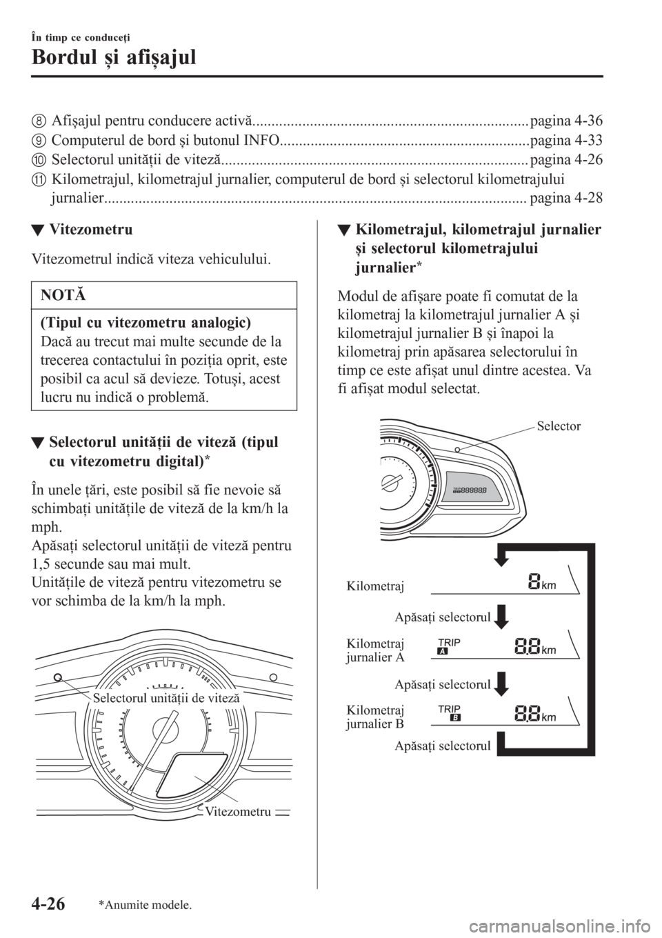 MAZDA MODEL CX-3 2016 Manualul de utilizare (in Romanian) 8Afișajul pentru conducere activă........................................................................ pagina 4-36
9Computerul de bord și butonul INFO............................................ MAZDA MODEL CX-3 2016 Manualul de utilizare (in Romanian) 8Afișajul pentru conducere activă........................................................................ pagina 4-36
9Computerul de bord și butonul INFO............................................