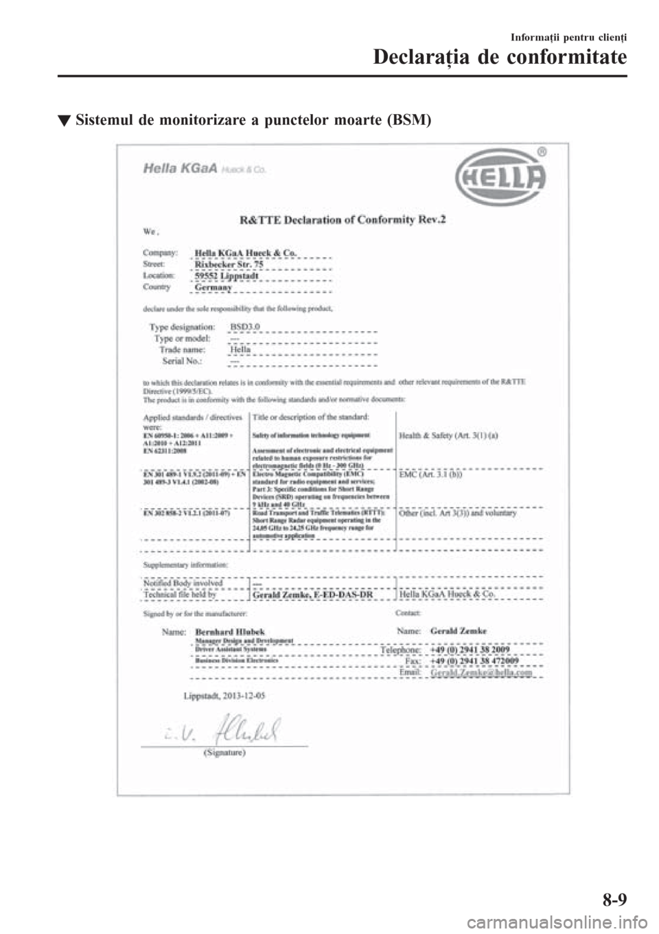 MAZDA MODEL CX-3 2016 Manualul de utilizare (in Romanian) tSistemul de monitorizare a punctelor moarte (BSM)
Informaţii pentru clienţi
Declaraţia de conformitate
8-9 MAZDA MODEL CX-3 2016 Manualul de utilizare (in Romanian) tSistemul de monitorizare a punctelor moarte (BSM)
Informaţii pentru clienţi
Declaraţia de conformitate
8-9