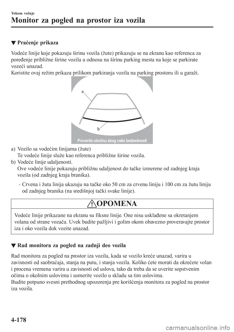 MAZDA MODEL CX-3 2016 Korisničko uputstvo (in Serbian) ▼Praćenje prikaza
Vodeće linije koje pokazuju širinu vozila (žute) prikazuju se na ekranu kao referenca za
poređenje približne širine vozila u odnosu na širinu parking mesta na koje se parki MAZDA MODEL CX-3 2016 Korisničko uputstvo (in Serbian) ▼Praćenje prikaza
Vodeće linije koje pokazuju širinu vozila (žute) prikazuju se na ekranu kao referenca za
poređenje približne širine vozila u odnosu na širinu parking mesta na koje se parki