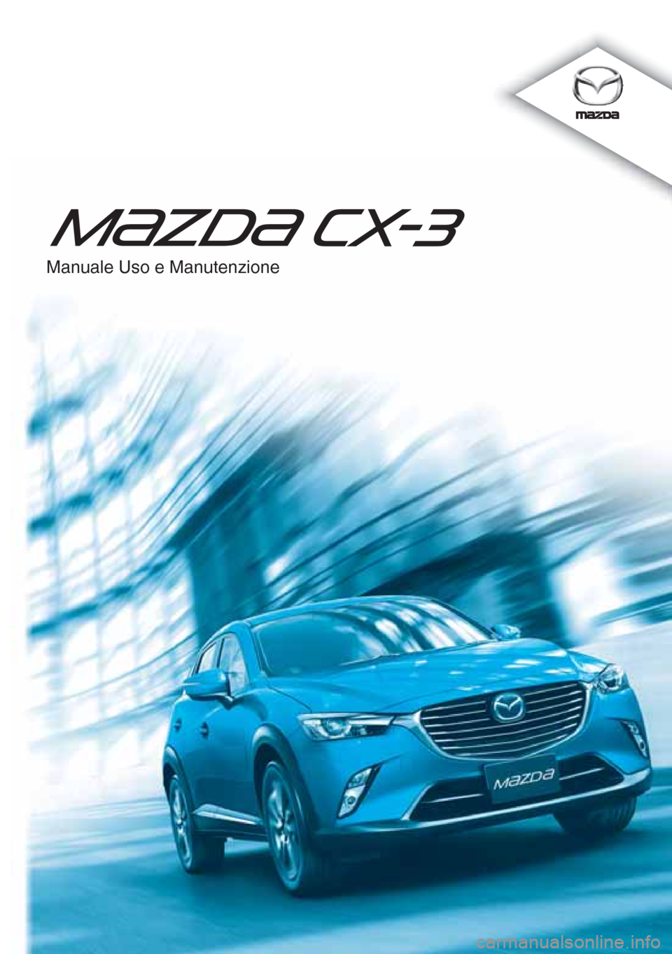 MAZDA MODEL CX-3 2015  Manuale del proprietario (in Italian) Manuale Uso e Manutenzione 