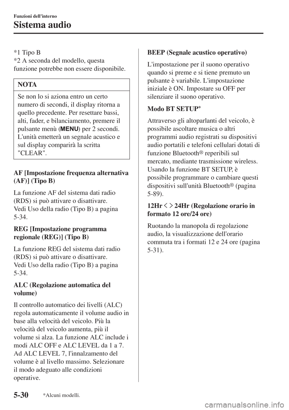 MAZDA MODEL CX-3 2015 Manuale del proprietario (in Italian) *1 Tipo B
*2 A seconda del modello, questa
funzione potrebbe non essere disponibile.
NOTA
Se non lo si aziona entro un certo
numero di secondi, il display ritorna a
quello precedente. Per resettare ba MAZDA MODEL CX-3 2015 Manuale del proprietario (in Italian) *1 Tipo B
*2 A seconda del modello, questa
funzione potrebbe non essere disponibile.
NOTA
Se non lo si aziona entro un certo
numero di secondi, il display ritorna a
quello precedente. Per resettare ba