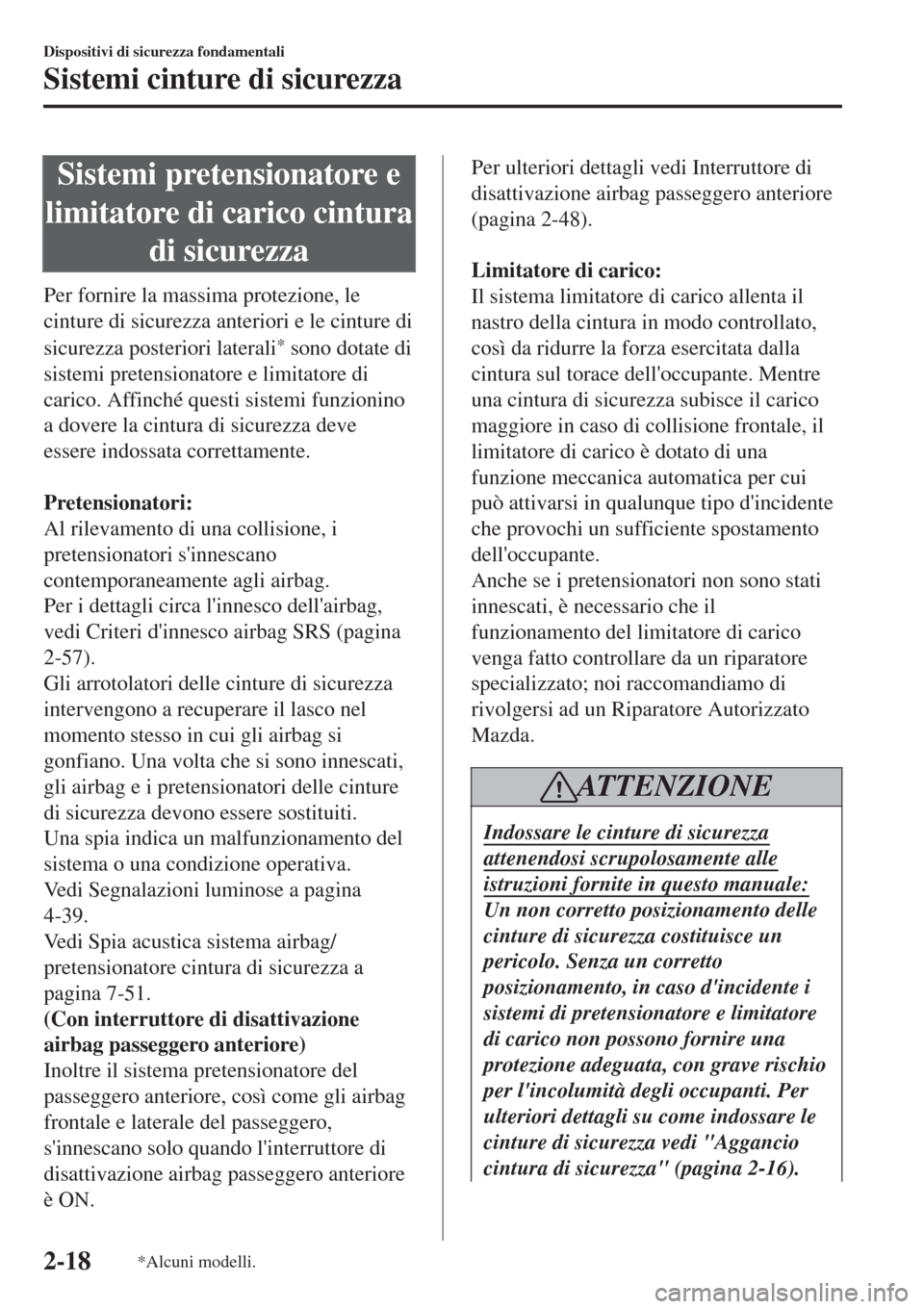 MAZDA MODEL CX-3 2015 Manuale del proprietario (in Italian) Sistemi pretensionatore e
limitatore di carico cintura
di sicurezza
Per fornire la massima protezione, le
cinture di sicurezza anteriori e le cinture di
sicurezza posteriori laterali
* sono dotate di
MAZDA MODEL CX-3 2015 Manuale del proprietario (in Italian) Sistemi pretensionatore e
limitatore di carico cintura
di sicurezza
Per fornire la massima protezione, le
cinture di sicurezza anteriori e le cinture di
sicurezza posteriori laterali
* sono dotate di