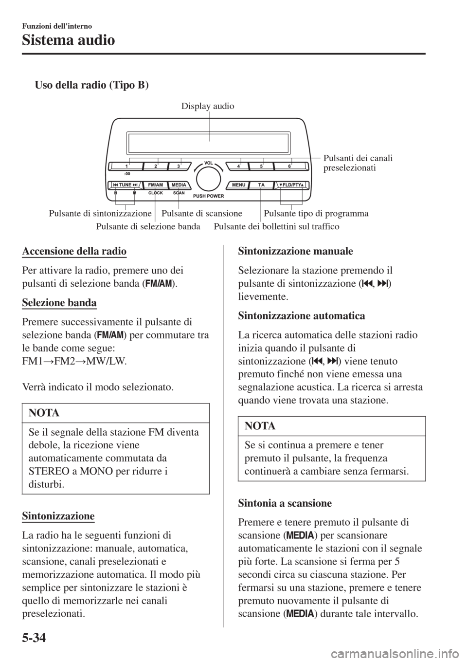 MAZDA MODEL CX-3 2015 Manuale del proprietario (in Italian) tUso della radio (Tipo B)
Pulsante di selezione banda Pulsante dei bollettini sul trafficoPulsanti dei canali
preselezionati
Pulsante di scansione
Pulsante di sintonizzazione Pulsante tipo di program MAZDA MODEL CX-3 2015 Manuale del proprietario (in Italian) tUso della radio (Tipo B)
Pulsante di selezione banda Pulsante dei bollettini sul trafficoPulsanti dei canali
preselezionati
Pulsante di scansione
Pulsante di sintonizzazione Pulsante tipo di program