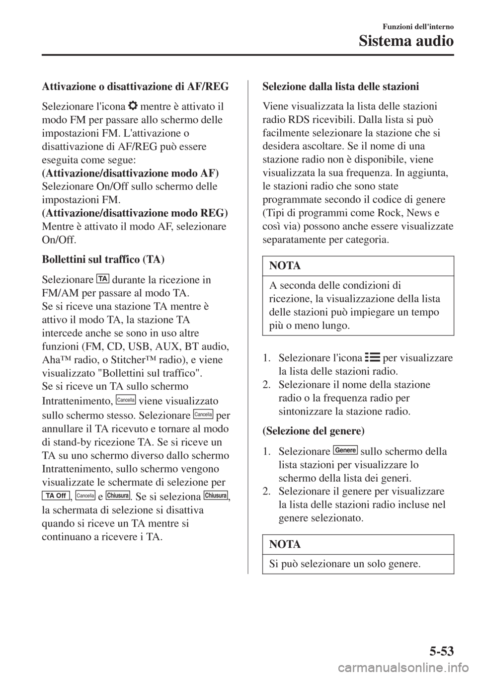 MAZDA MODEL CX-3 2015 Manuale del proprietario (in Italian) Attivazione o disattivazione di AF/REG
Selezionare licona
mentre è attivato il
modo FM per passare allo schermo delle
impostazioni FM. Lattivazione o
disattivazione di AF/REG può essere
eseguita MAZDA MODEL CX-3 2015 Manuale del proprietario (in Italian) Attivazione o disattivazione di AF/REG
Selezionare licona
mentre è attivato il
modo FM per passare allo schermo delle
impostazioni FM. Lattivazione o
disattivazione di AF/REG può essere
eseguita