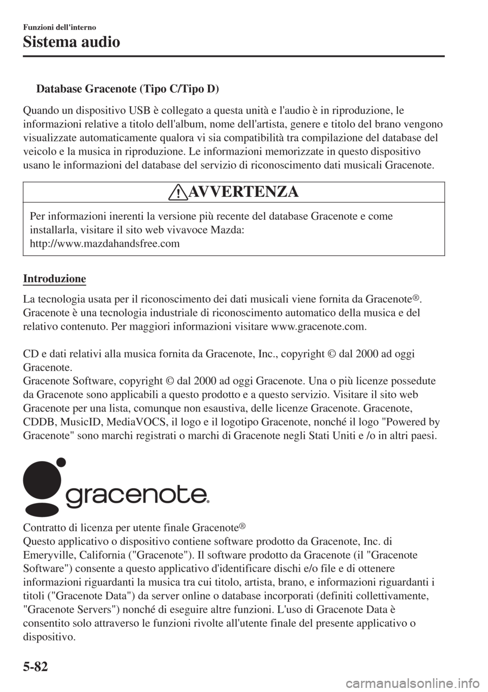 MAZDA MODEL CX-3 2015 Manuale del proprietario (in Italian) tDatabase Gracenote (Tipo C/Tipo D)
Quando un dispositivo USB è collegato a questa unità e laudio è in riproduzione, le
informazioni relative a titolo dellalbum, nome dellartista, genere e titol MAZDA MODEL CX-3 2015 Manuale del proprietario (in Italian) tDatabase Gracenote (Tipo C/Tipo D)
Quando un dispositivo USB è collegato a questa unità e laudio è in riproduzione, le
informazioni relative a titolo dellalbum, nome dellartista, genere e titol
